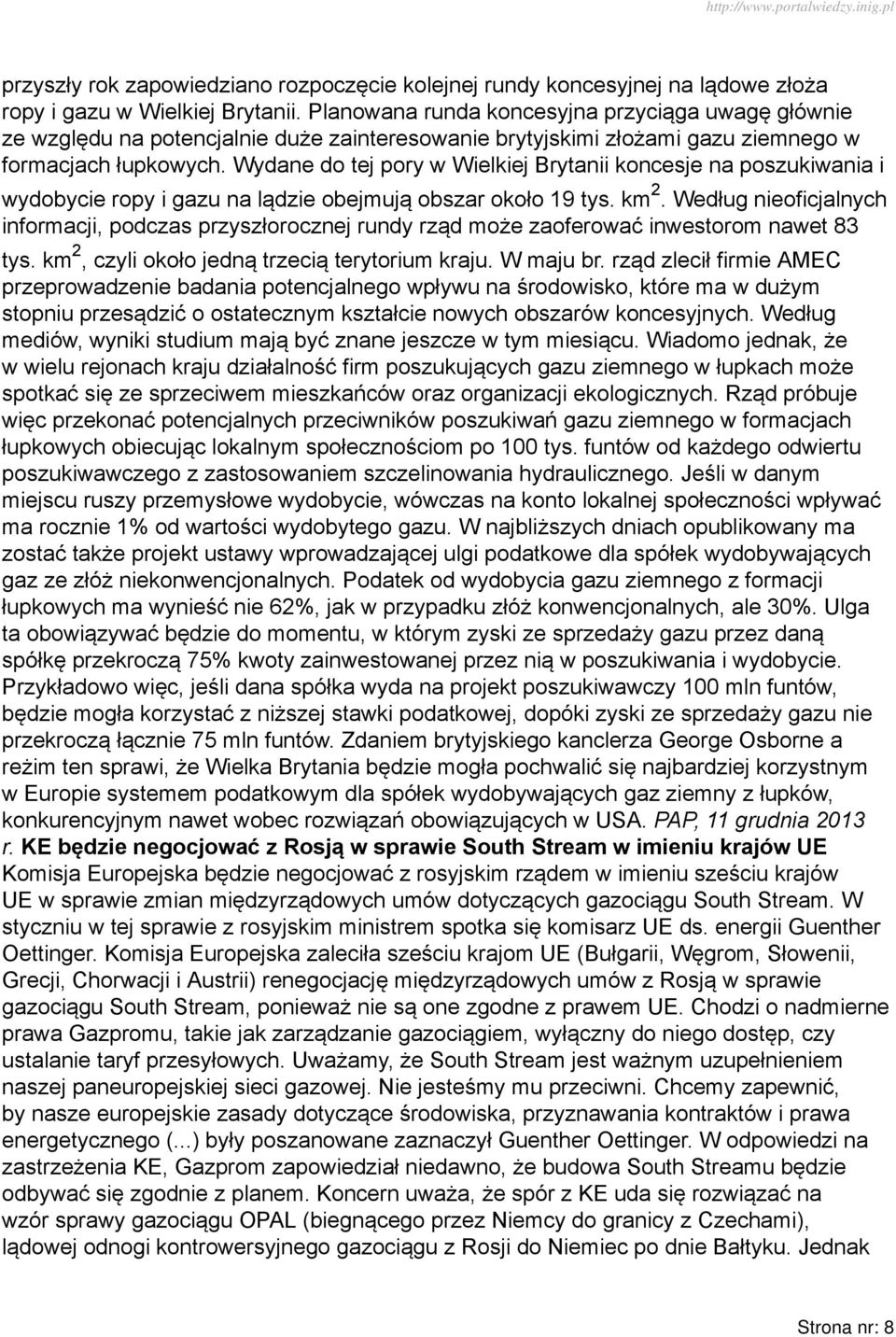 Wydane do tej pory w Wielkiej Brytanii koncesje na poszukiwania i wydobycie ropy i gazu na lądzie obejmują obszar około 19 tys. km 2.