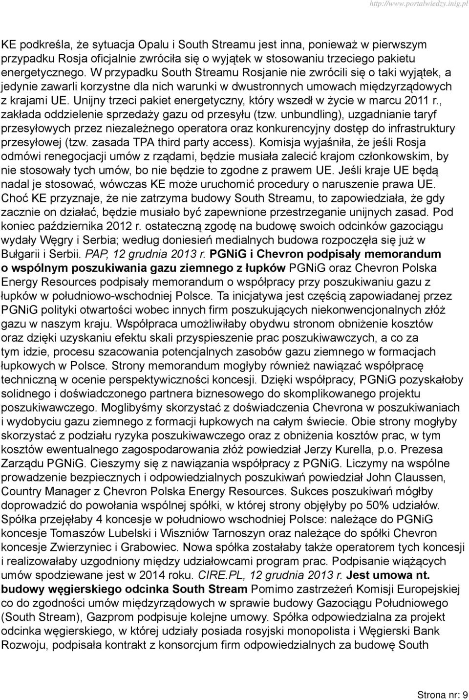 Unijny trzeci pakiet energetyczny, który wszedł w życie w marcu 2011 r., zakłada oddzielenie sprzedaży gazu od przesyłu (tzw.