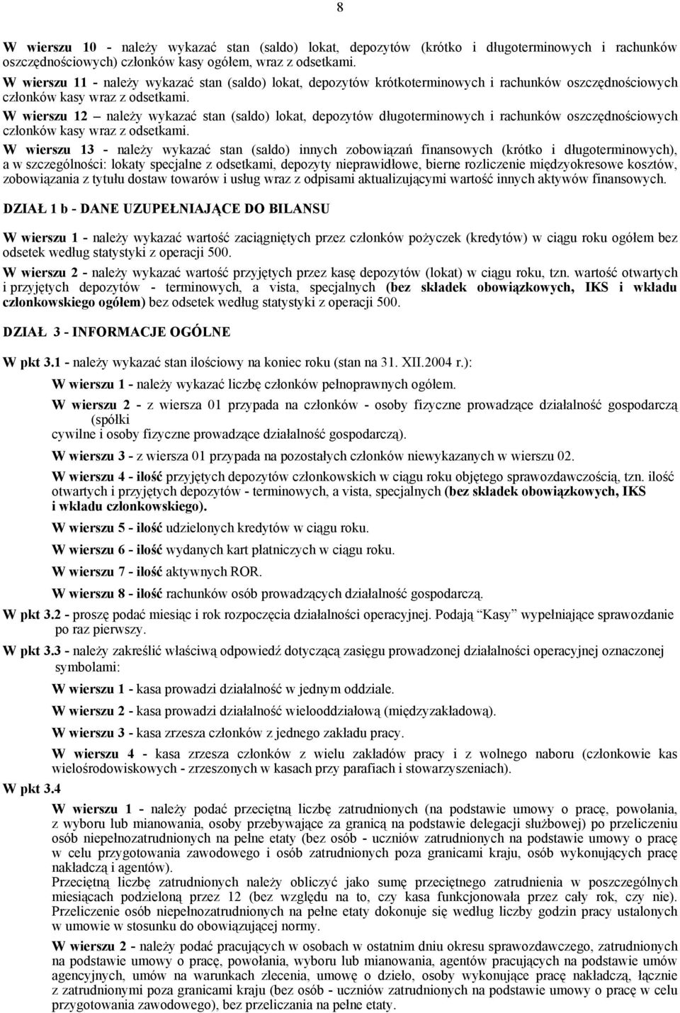 W wierszu 12 należy wykazać stan (saldo) lokat, depozytów długoterminowych i rachunków oszczędnościowych członków kasy wraz z odsetkami.