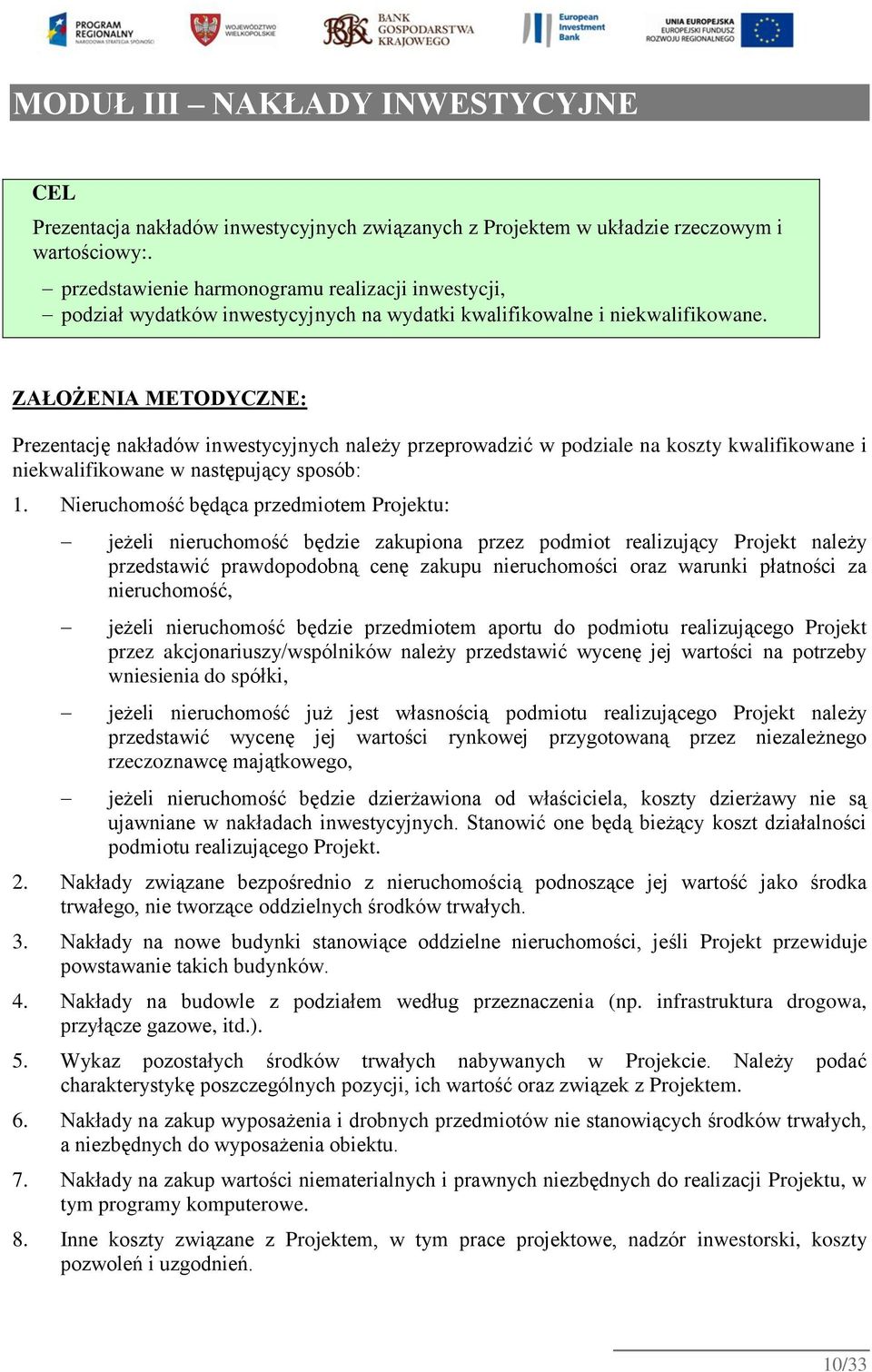 ZAŁOŻENIA METODYCZNE: Prezentację nakładów inwestycyjnych należy przeprowadzić w podziale na koszty kwalifikowane i niekwalifikowane w następujący sposób: 1.