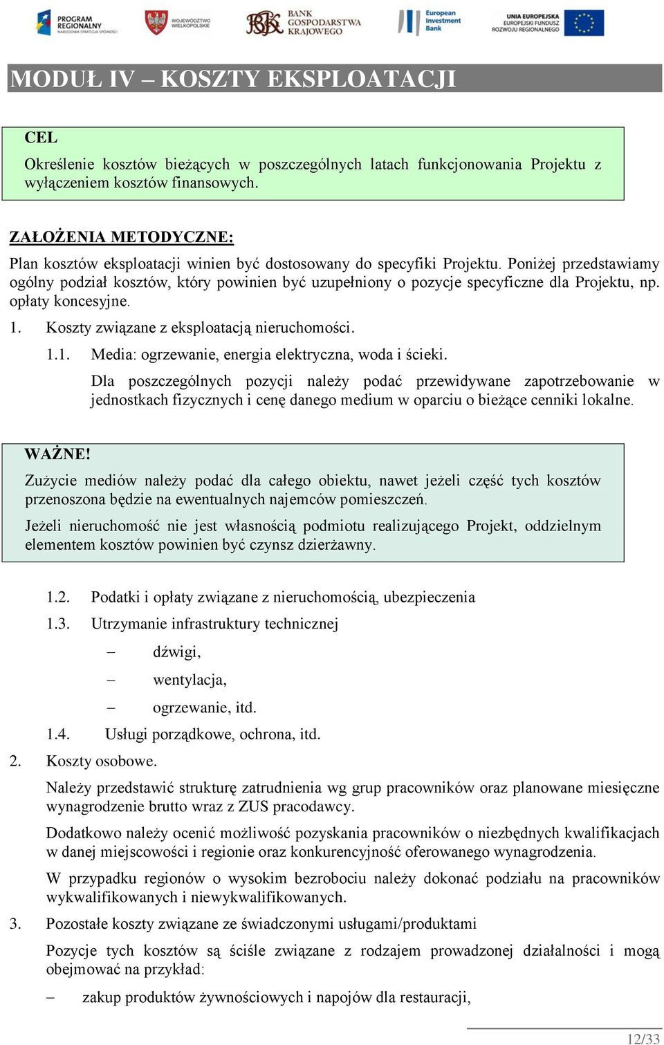 Poniżej przedstawiamy ogólny podział kosztów, który powinien być uzupełniony o pozycje specyficzne dla Projektu, np. opłaty koncesyjne. 1. Koszty związane z eksploatacją nieruchomości. 1.1. Media: ogrzewanie, energia elektryczna, woda i ścieki.