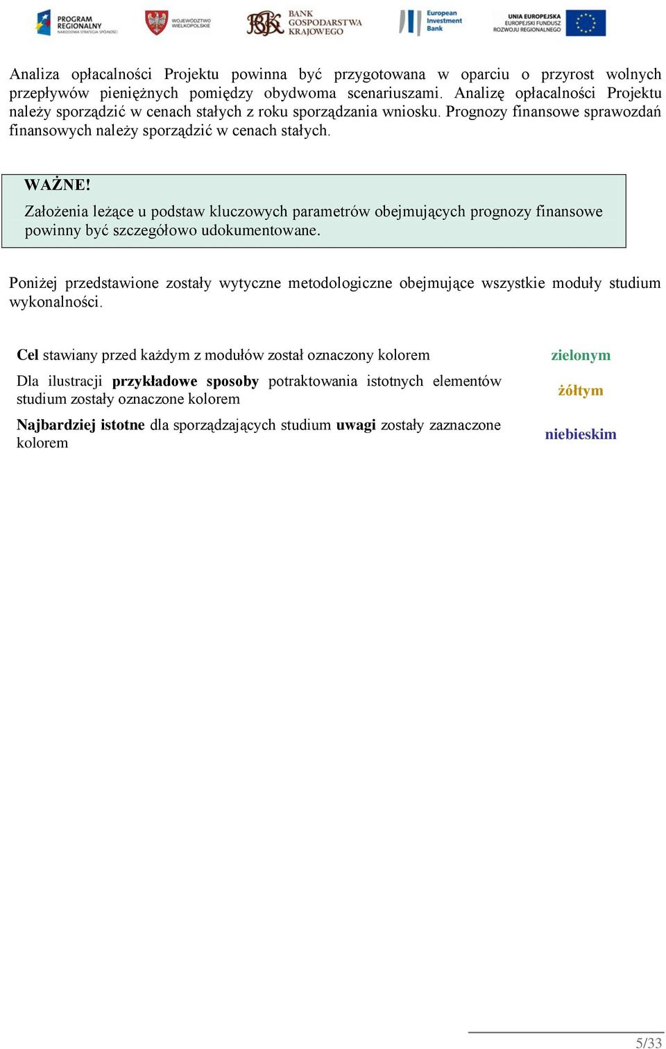 Założenia leżące u podstaw kluczowych parametrów obejmujących prognozy finansowe powinny być szczegółowo udokumentowane.