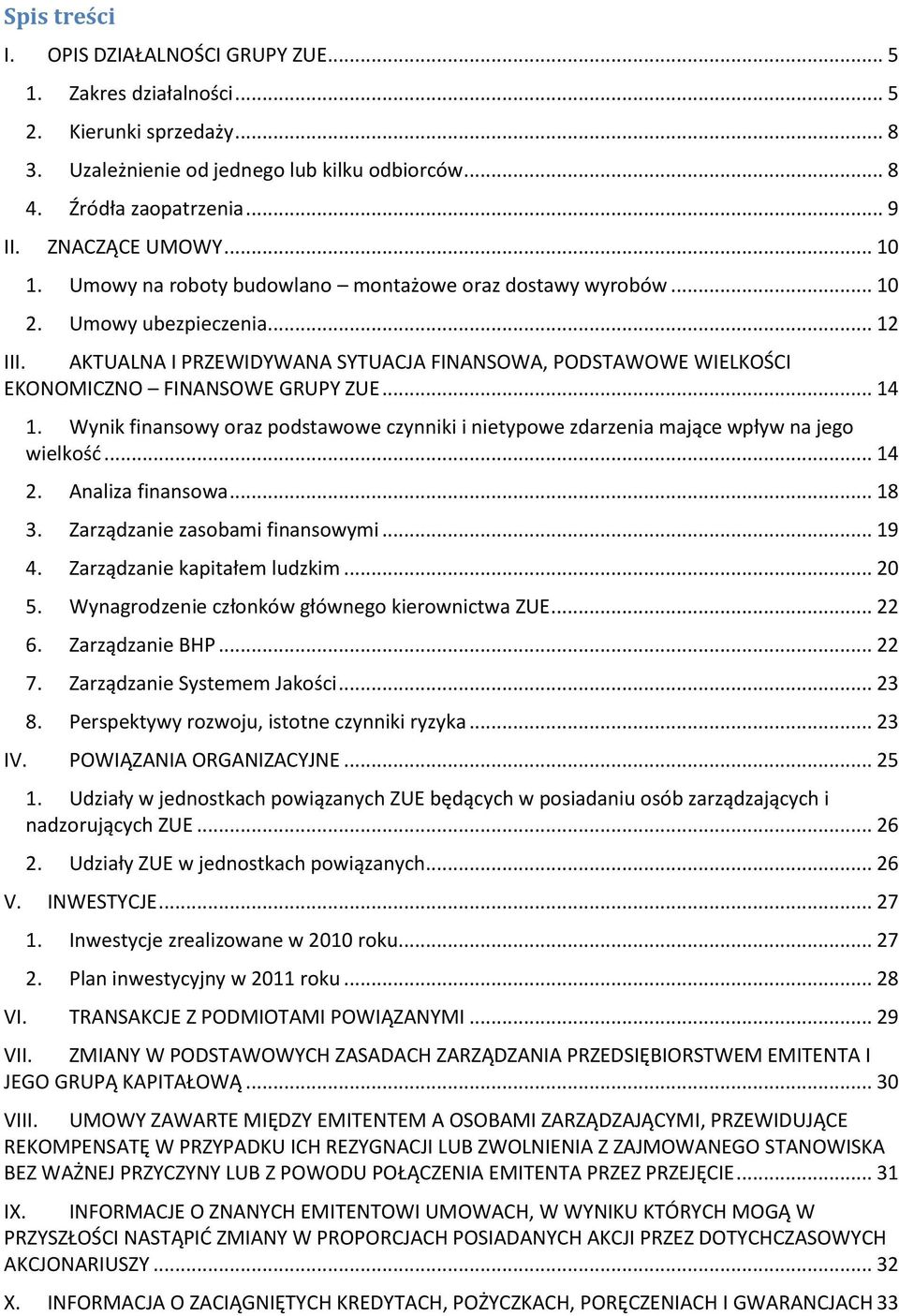 AKTUALNA I PRZEWIDYWANA SYTUACJA FINANSOWA, PODSTAWOWE WIELKOŚCI EKONOMICZNO FINANSOWE GRUPY ZUE... 14 1. Wynik finansowy oraz podstawowe czynniki i nietypowe zdarzenia mające wpływ na jego wielkośd.