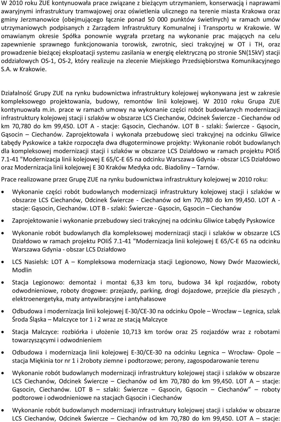 W omawianym okresie Spółka ponownie wygrała przetarg na wykonanie prac mających na celu zapewnienie sprawnego funkcjonowania torowisk, zwrotnic, sieci trakcyjnej w OT i TH, oraz prowadzenie bieżącej