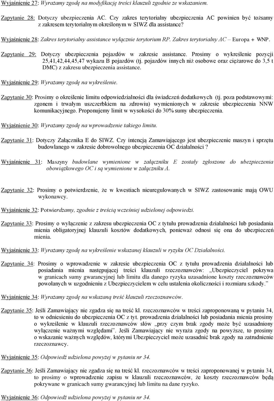 Zakres terytorialny AC Europa + WNP. Zapytanie 29: Dotyczy ubezpieczenia pojazdów w zakresie assistance. Prosimy o wykreślenie pozycji 25,41,42,44,45,47 wykazu B pojazdów (tj.