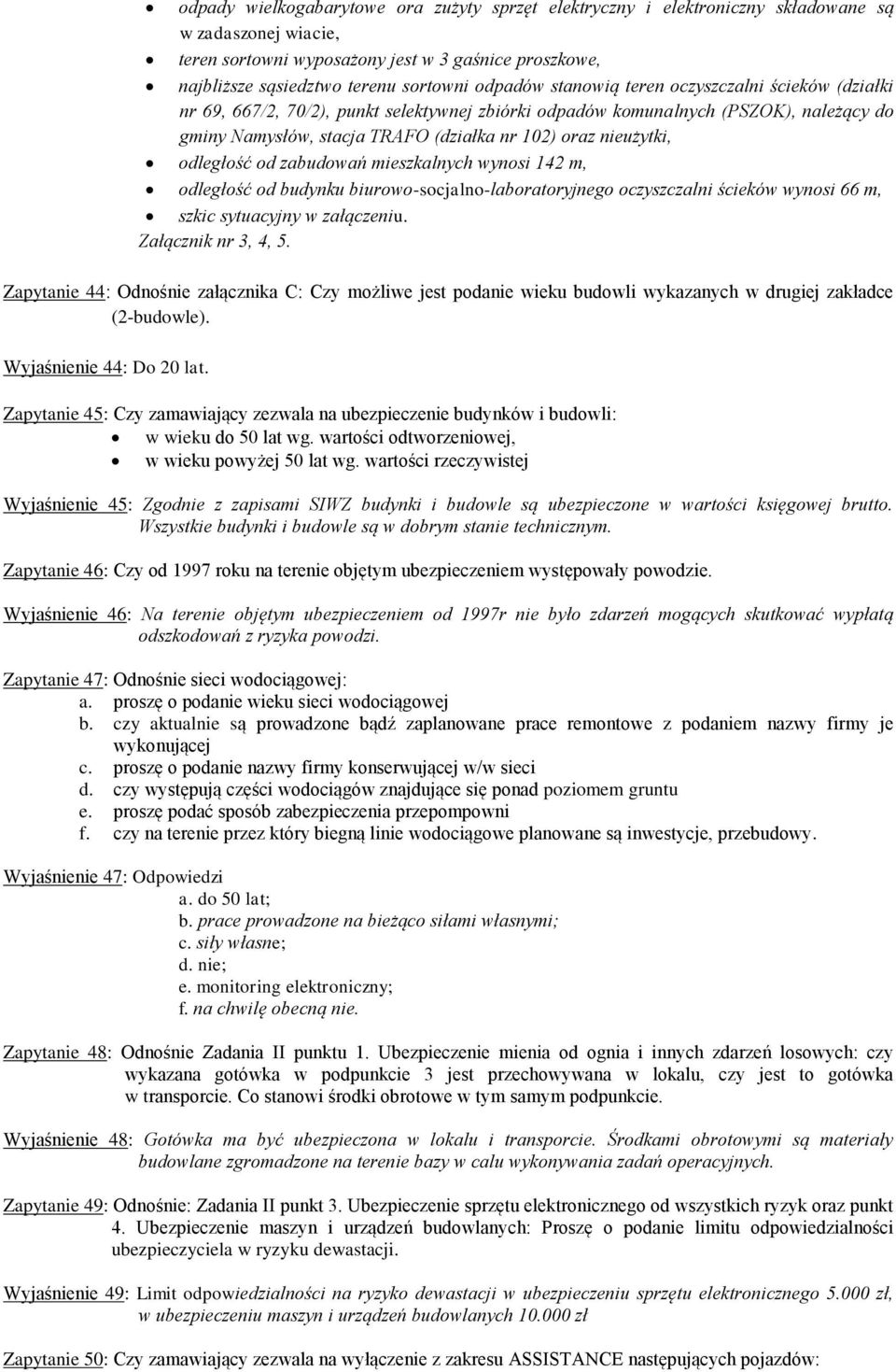 nieużytki, odległość od zabudowań mieszkalnych wynosi 142 m, odległość od budynku biurowo-socjalno-laboratoryjnego oczyszczalni ścieków wynosi 66 m, szkic sytuacyjny w załączeniu.