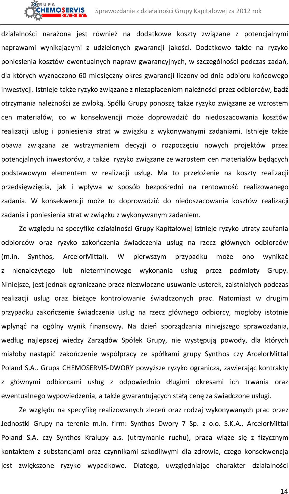 inwestycji. Istnieje także ryzyko związane z niezapłaceniem należności przez odbiorców, bądź otrzymania należności ze zwłoką.