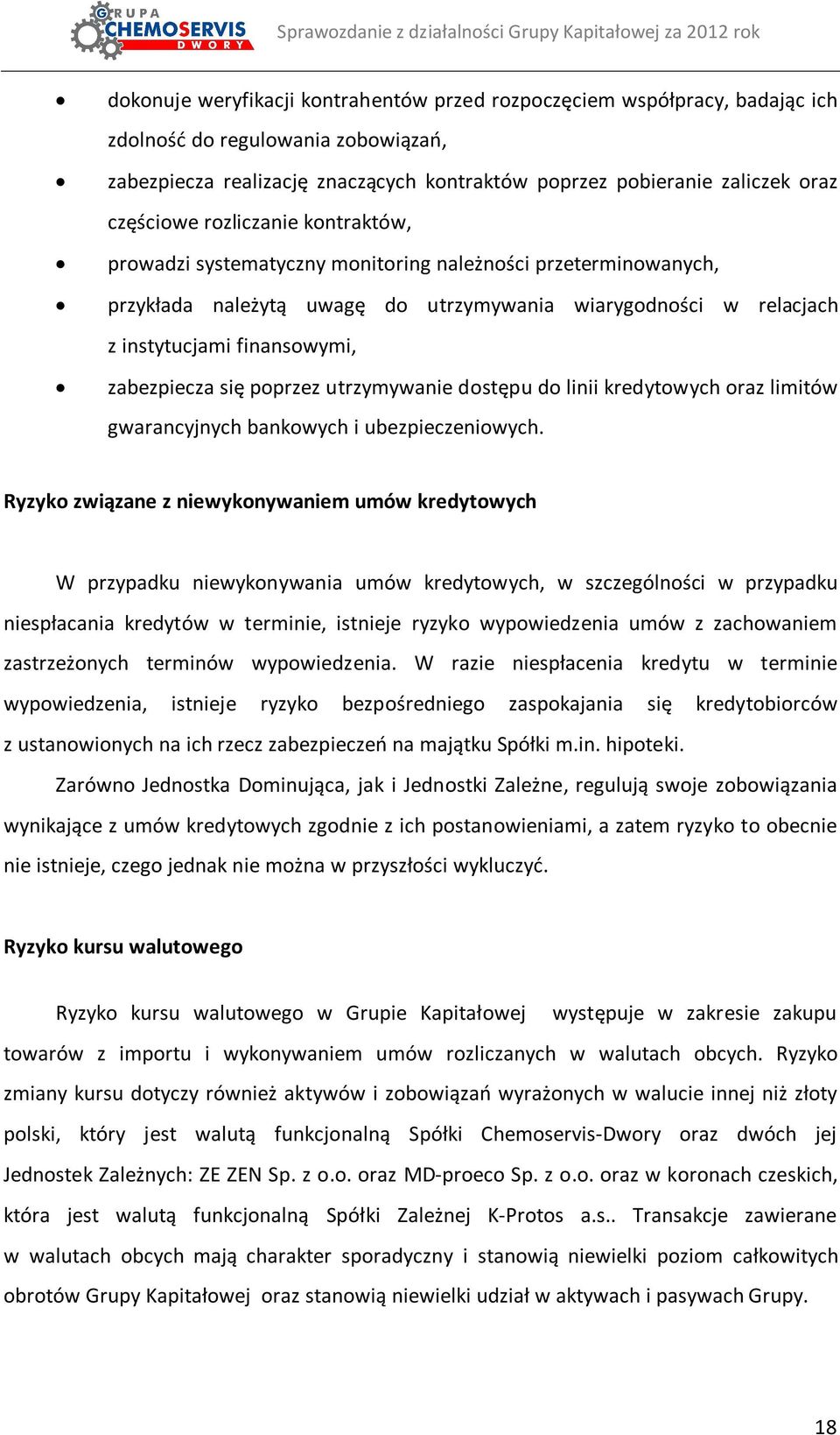 zabezpiecza się poprzez utrzymywanie dostępu do linii kredytowych oraz limitów gwarancyjnych bankowych i ubezpieczeniowych.