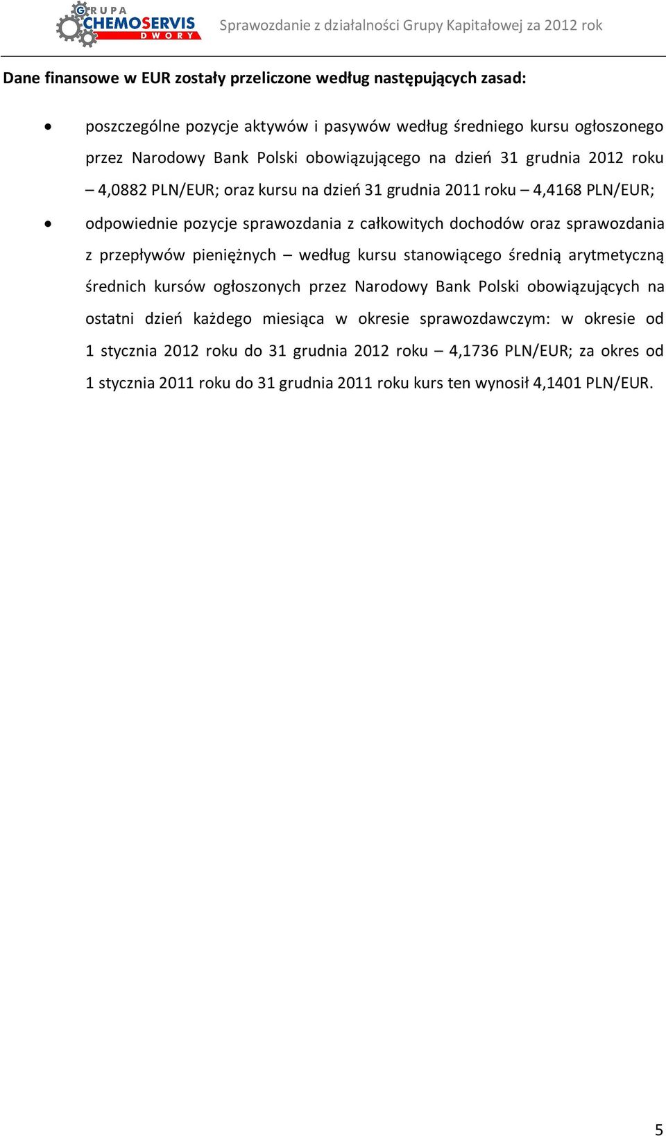 sprawozdania z przepływów pieniężnych według kursu stanowiącego średnią arytmetyczną średnich kursów ogłoszonych przez Narodowy Bank Polski obowiązujących na ostatni dzień każdego