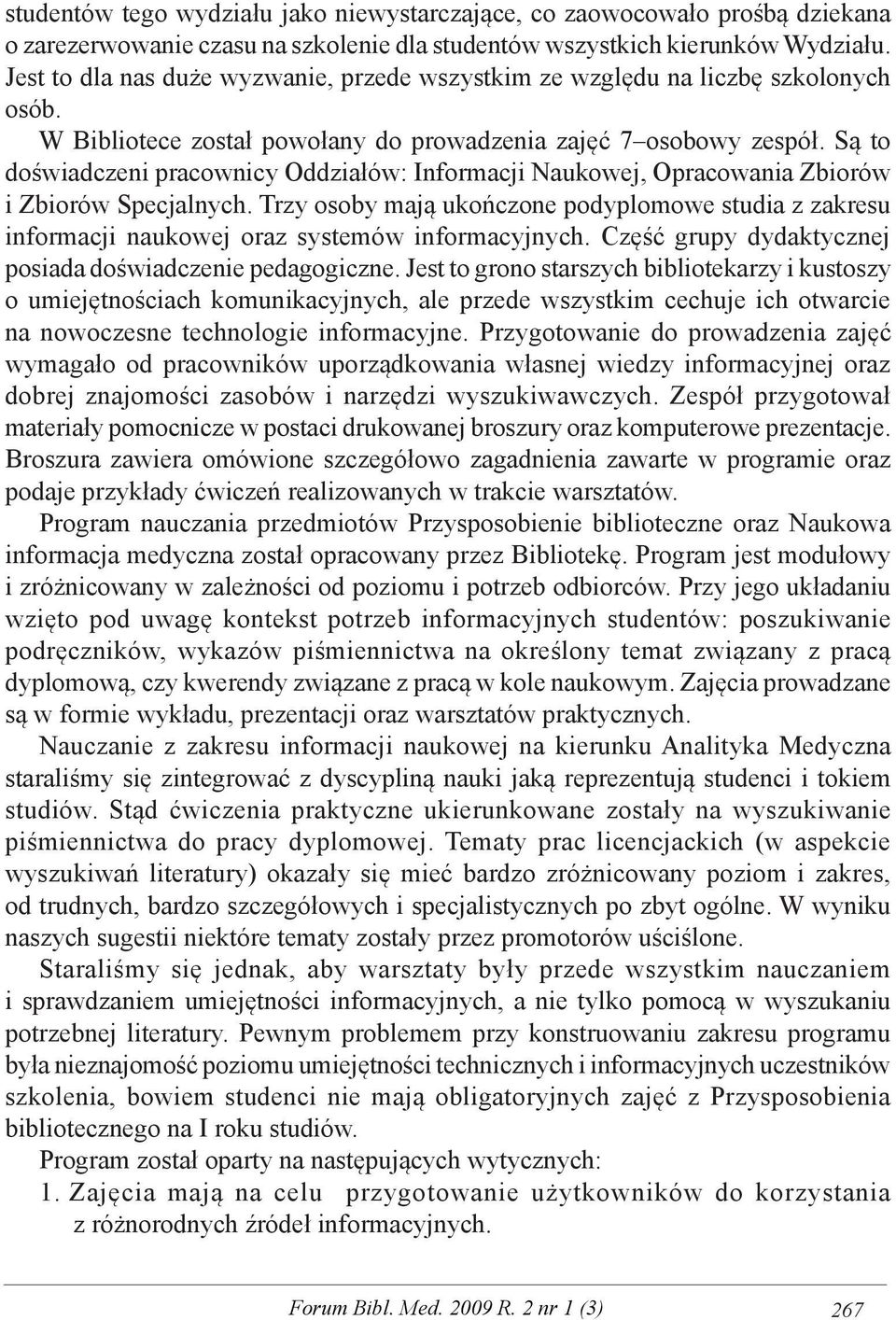 Są to doświadczeni pracownicy Oddziałów: Informacji Naukowej, Opracowania Zbiorów i Zbiorów Specjalnych.