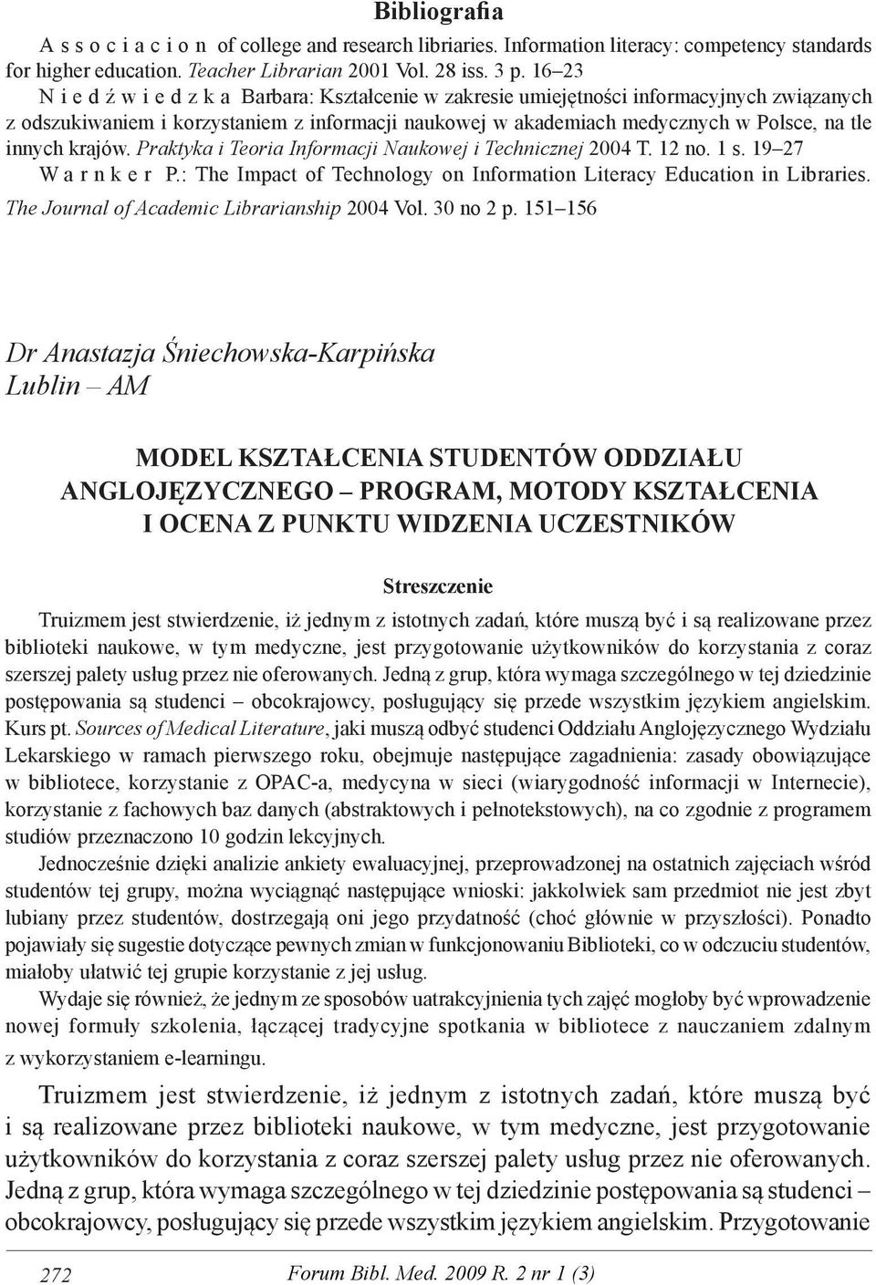 innych krajów. Praktyka i Teoria Informacji Naukowej i Technicznej 2004 T. 12 no. 1 s. 19 27 W a r n k e r P.: The Impact of Technology on Information Literacy Education in Libraries.