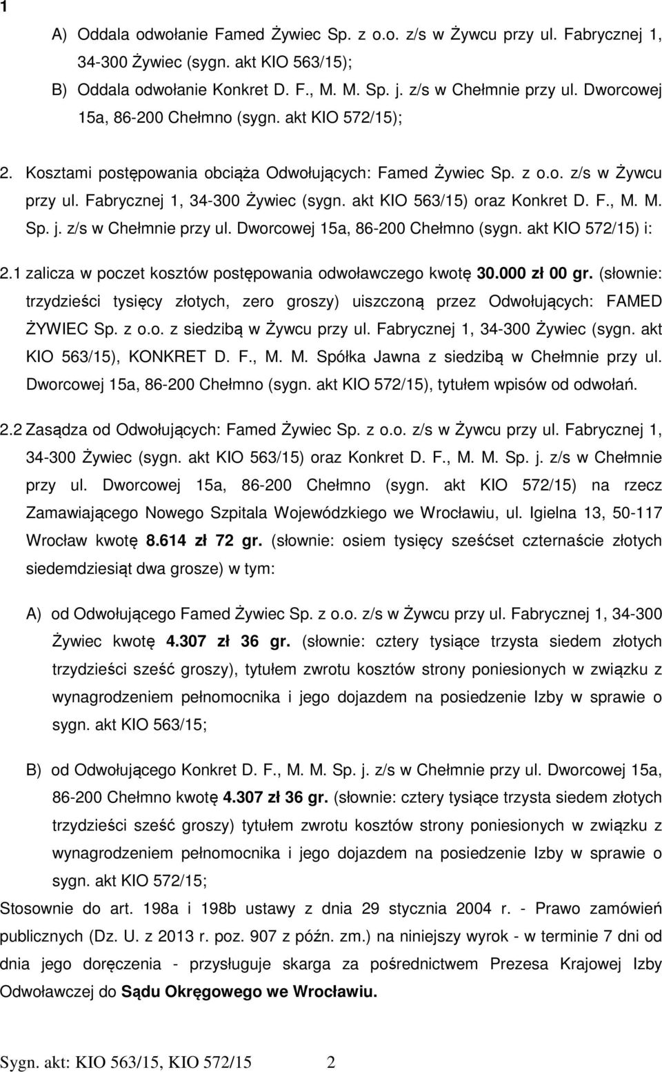 akt KIO 563/15) oraz Konkret D. F., M. M. Sp. j. z/s w Chełmnie przy ul. Dworcowej 15a, 86-200 Chełmno (sygn. akt KIO 572/15) i: 2.1 zalicza w poczet kosztów postępowania odwoławczego kwotę 30.