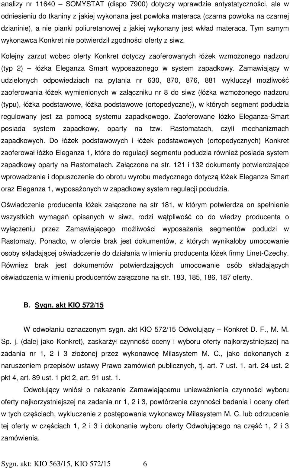 Kolejny zarzut wobec oferty Konkret dotyczy zaoferowanych łóżek wzmożonego nadzoru (typ 2) łóżka Eleganza Smart wyposażonego w system zapadkowy.