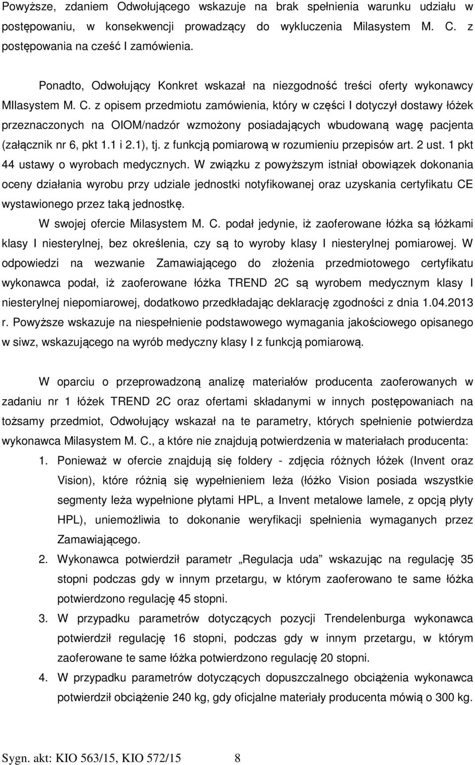 z opisem przedmiotu zamówienia, który w części I dotyczył dostawy łóżek przeznaczonych na OIOM/nadzór wzmożony posiadających wbudowaną wagę pacjenta (załącznik nr 6, pkt 1.1 i 2.1), tj.