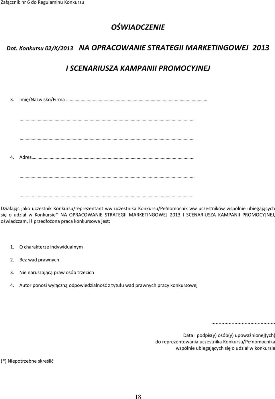 SCENARIUSZA KAMPANII PROMOCYJNEJ, oświadczam, iż przedłożona praca konkursowa jest: 1. O charakterze indywidualnym 2. Bez wad prawnych 3. Nie naruszającą praw osób trzecich 4.