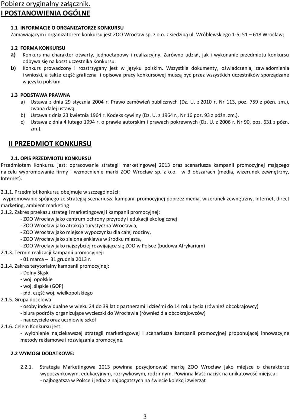 Zarówno udział, jak i wykonanie przedmiotu konkursu odbywa się na koszt uczestnika Konkursu. b) Konkurs prowadzony i rozstrzygany jest w języku polskim.