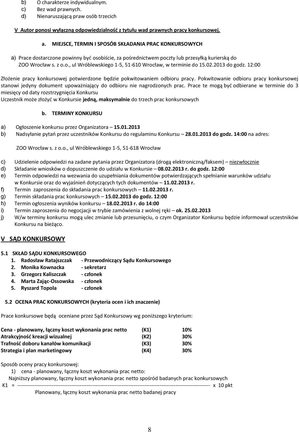 02.2013 do godz. 12:00 Złożenie pracy konkursowej potwierdzone będzie pokwitowaniem odbioru pracy.