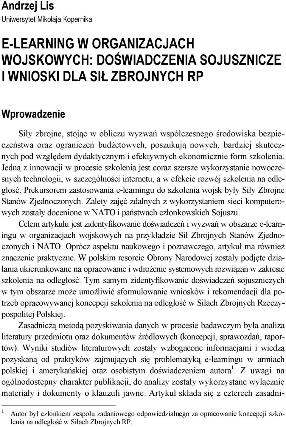 Jedną z innowacji w procesie szkolenia jest coraz szersze wykorzystanie nowoczesnych technologii, w szczególności internetu, a w efekcie rozwój szkolenia na odległość.