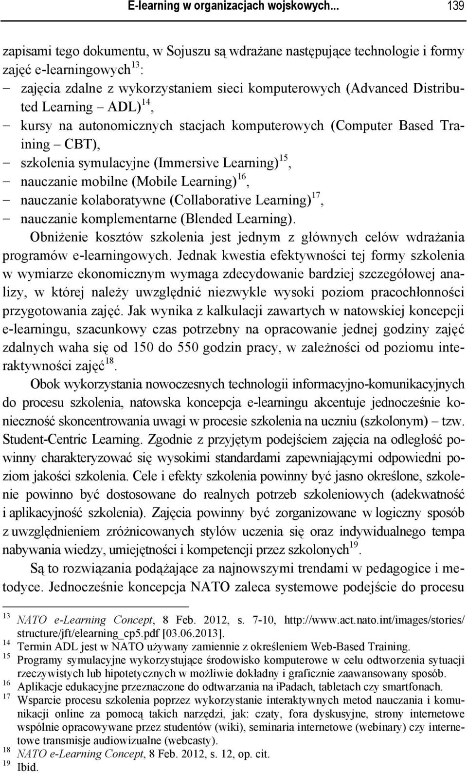 ADL) 14, kursy na autonomicznych stacjach komputerowych (Computer Based Training CBT), szkolenia symulacyjne (Immersive Learning) 15, nauczanie mobilne (Mobile Learning) 16, nauczanie kolaboratywne