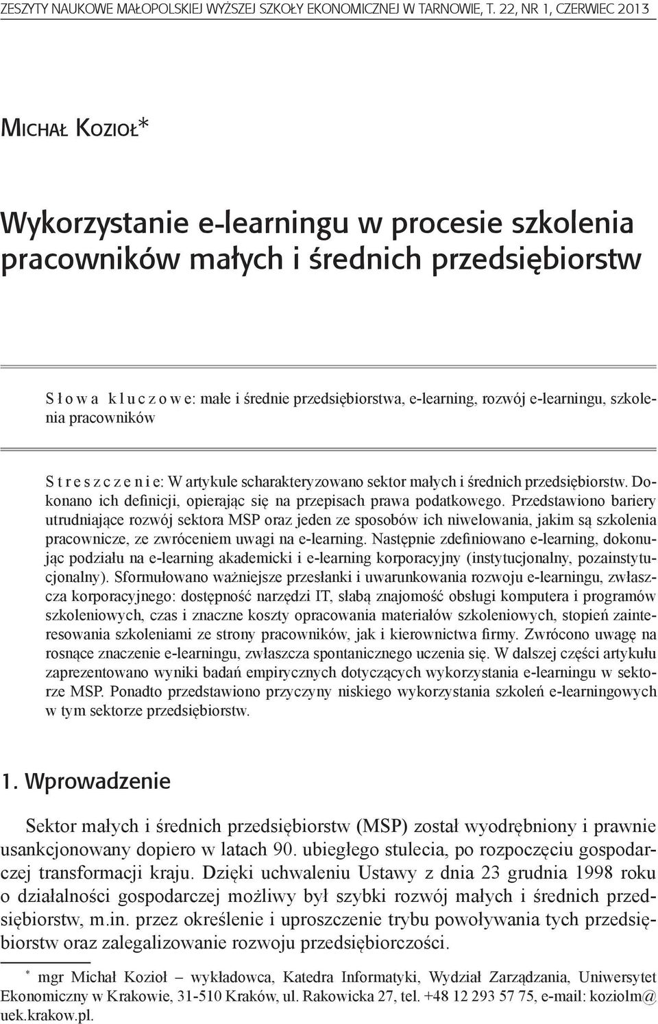 scharakteryzowano sektor małych i średnich przedsiębiorstw. Dokonano ich definicji, opierając się na przepisach prawa podatkowego.