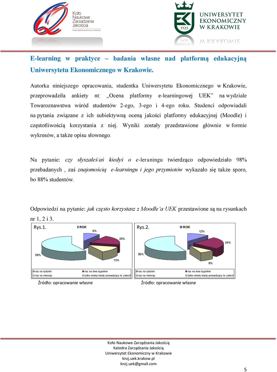 i 4-ego roku. Studenci odpowiadali na pytania związane z ich subiektywną oceną jakości platformy edukacyjnej (Moodle) i częstotliwością korzystania z niej.