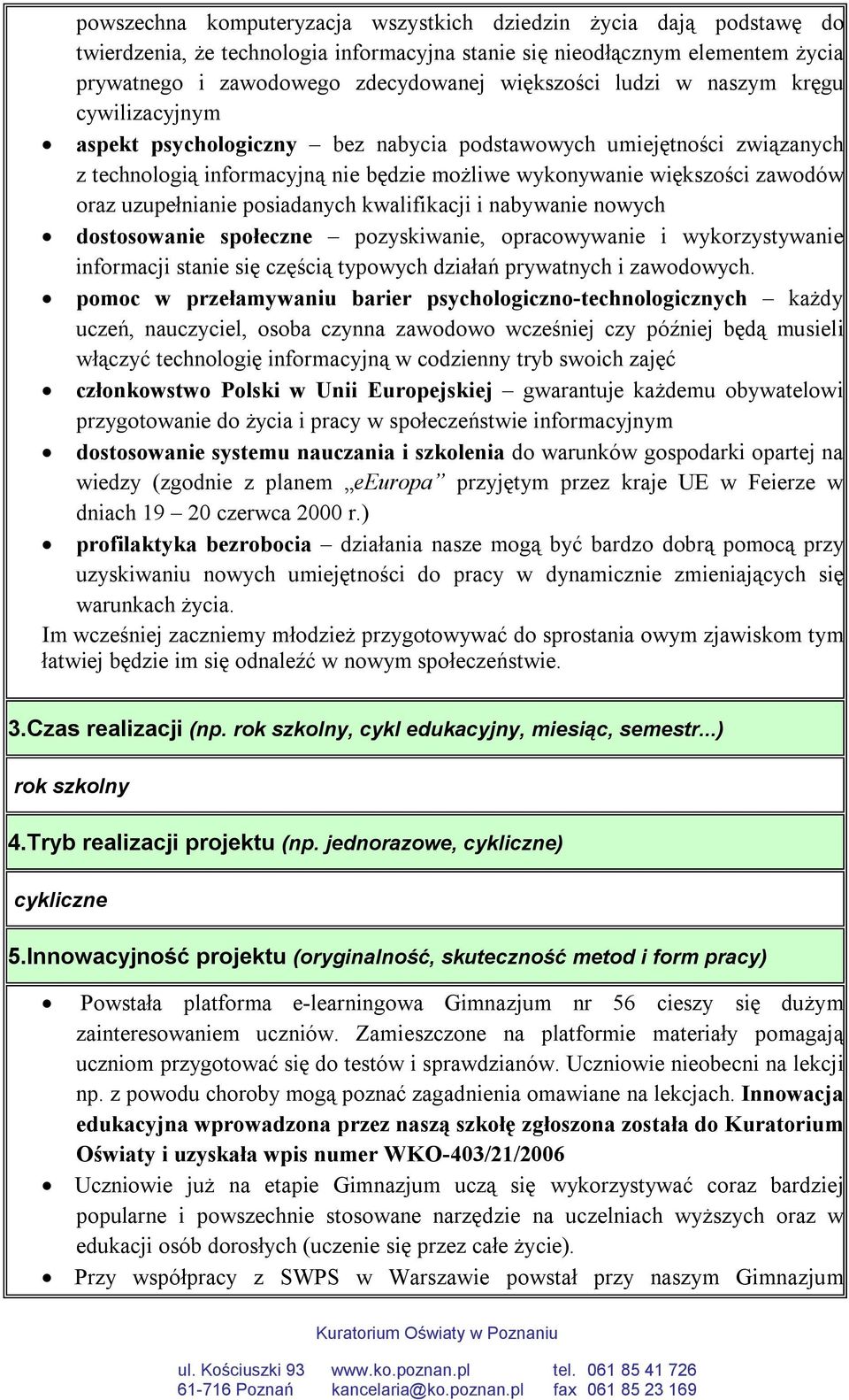 uzupełnianie posiadanych kwalifikacji i nabywanie nowych dostosowanie społeczne pozyskiwanie, opracowywanie i wykorzystywanie informacji stanie się częścią typowych działań prywatnych i zawodowych.