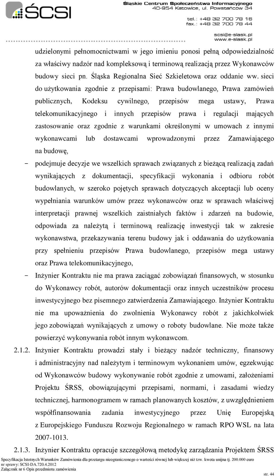 sieci do użytkowania zgodnie z przepisami: Prawa budowlanego, Prawa zamówień publicznych, Kodeksu cywilnego, przepisów mega ustawy, Prawa telekomunikacyjnego i innych przepisów prawa i regulacji