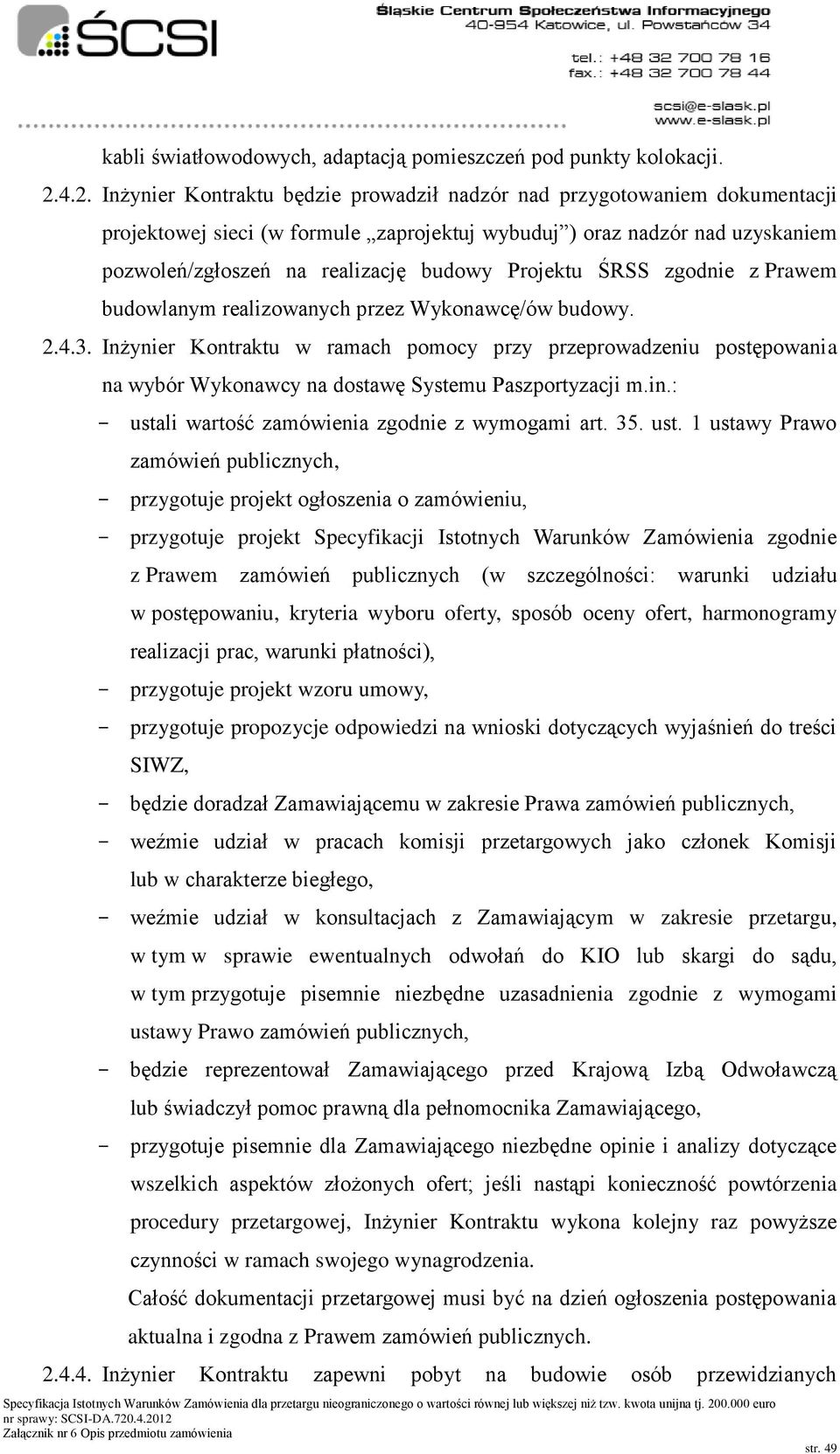 Projektu ŚRSS zgodnie z Prawem budowlanym realizowanych przez Wykonawcę/ów budowy. 2.4.3.