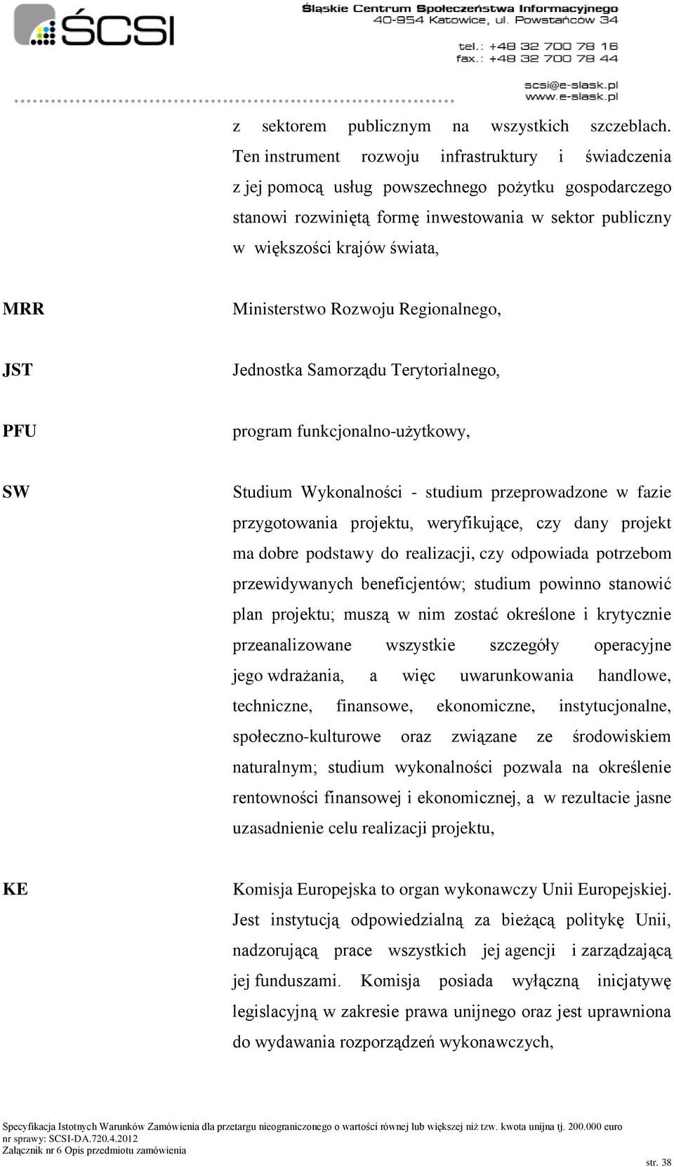 Ministerstwo Rozwoju Regionalnego, JST Jednostka Samorządu Terytorialnego, PFU program funkcjonalno-użytkowy, SW Studium Wykonalności - studium przeprowadzone w fazie przygotowania projektu,