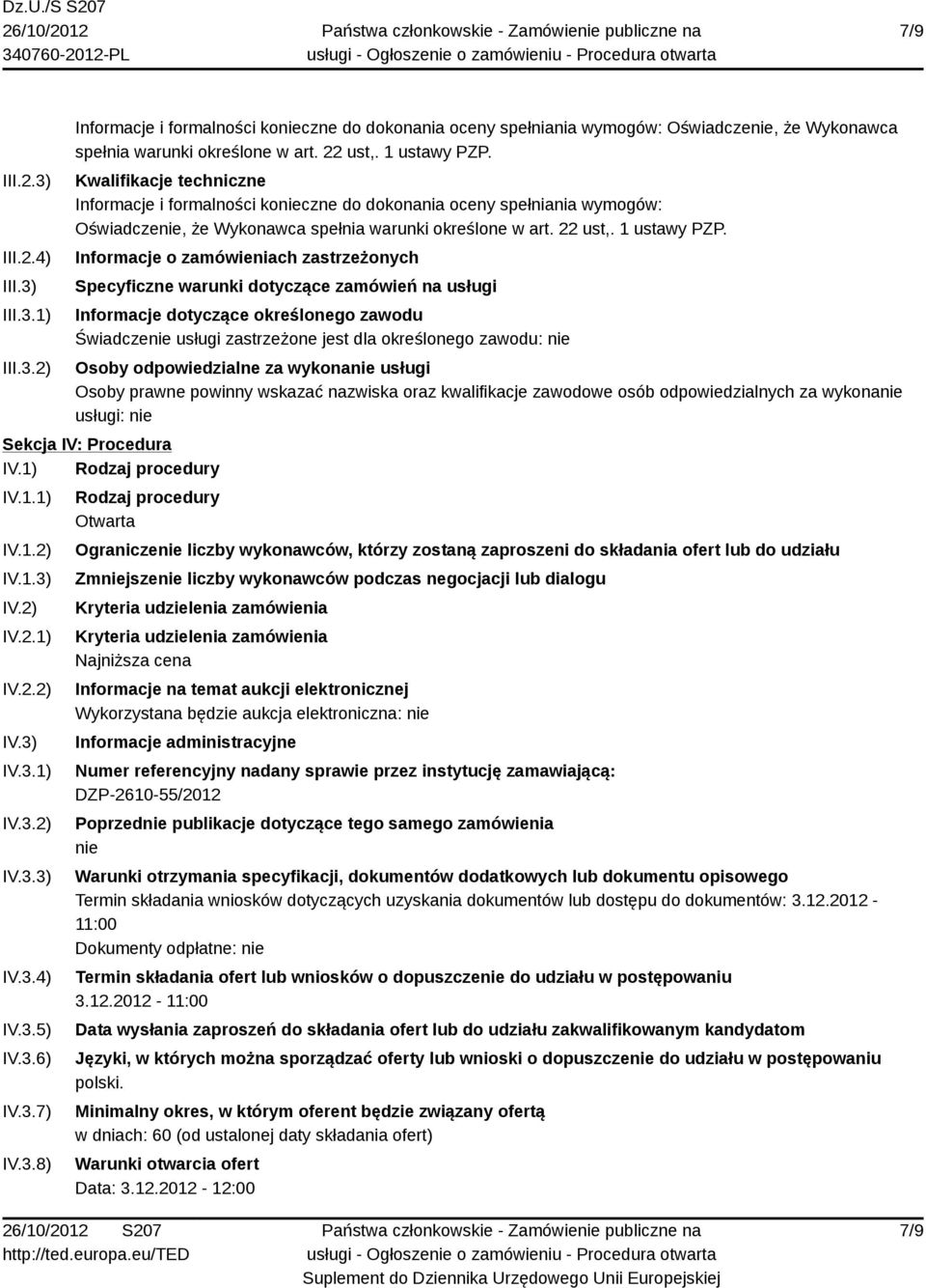 Informacje o zamówieniach zastrzeżonych Specyficzne warunki dotyczące zamówień na usługi Informacje dotyczące określonego zawodu Świadczenie usługi zastrzeżone jest dla określonego zawodu: nie Osoby