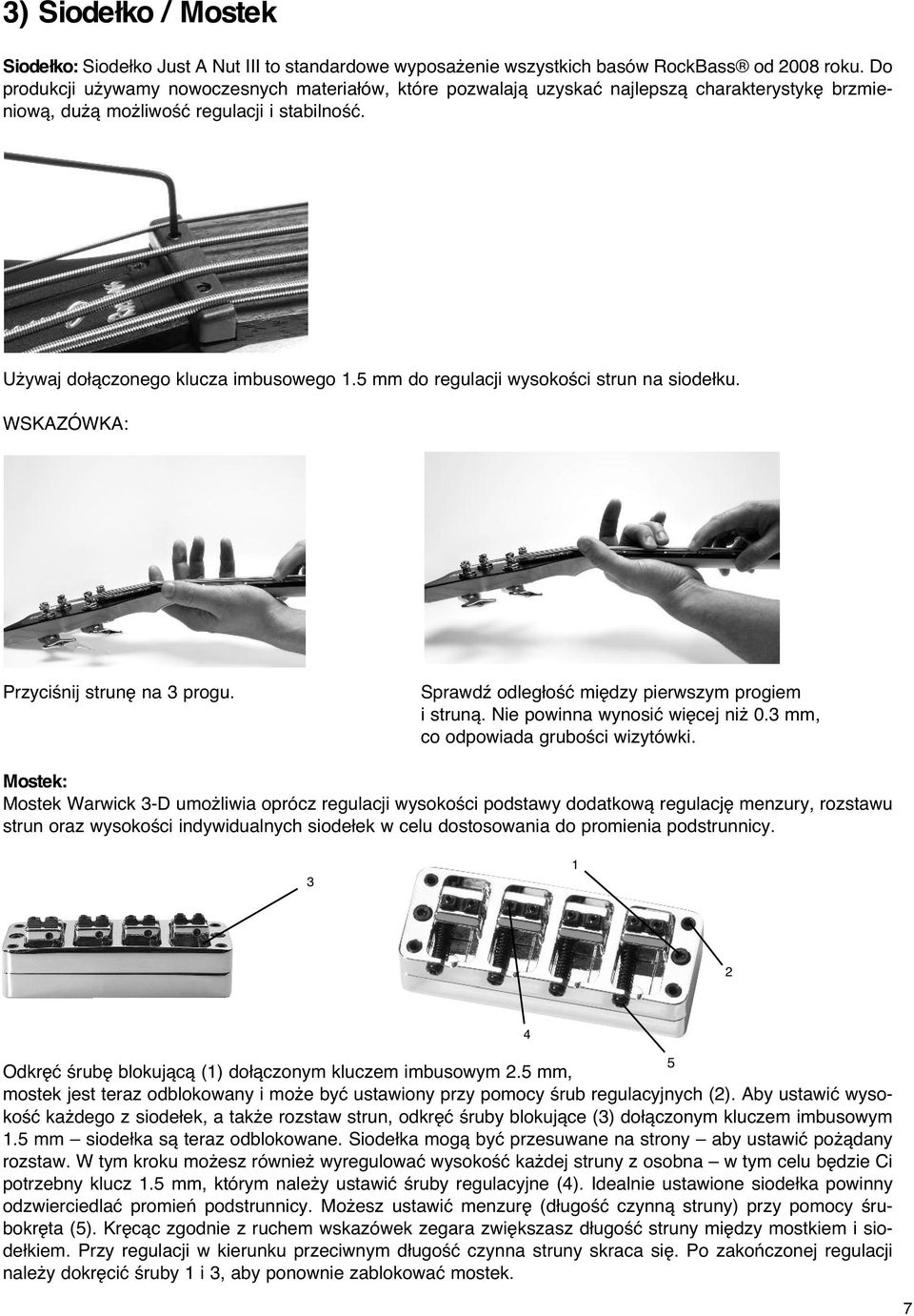 5 mm do regulacji wysokoêci strun na siode ku. WSKAZÓWKA: PrzyciÊnij strun na 3 progu. Sprawdê odleg oêç mi dzy pierwszym progiem i strunà. Nie powinna wynosiç wi cej ni 0.