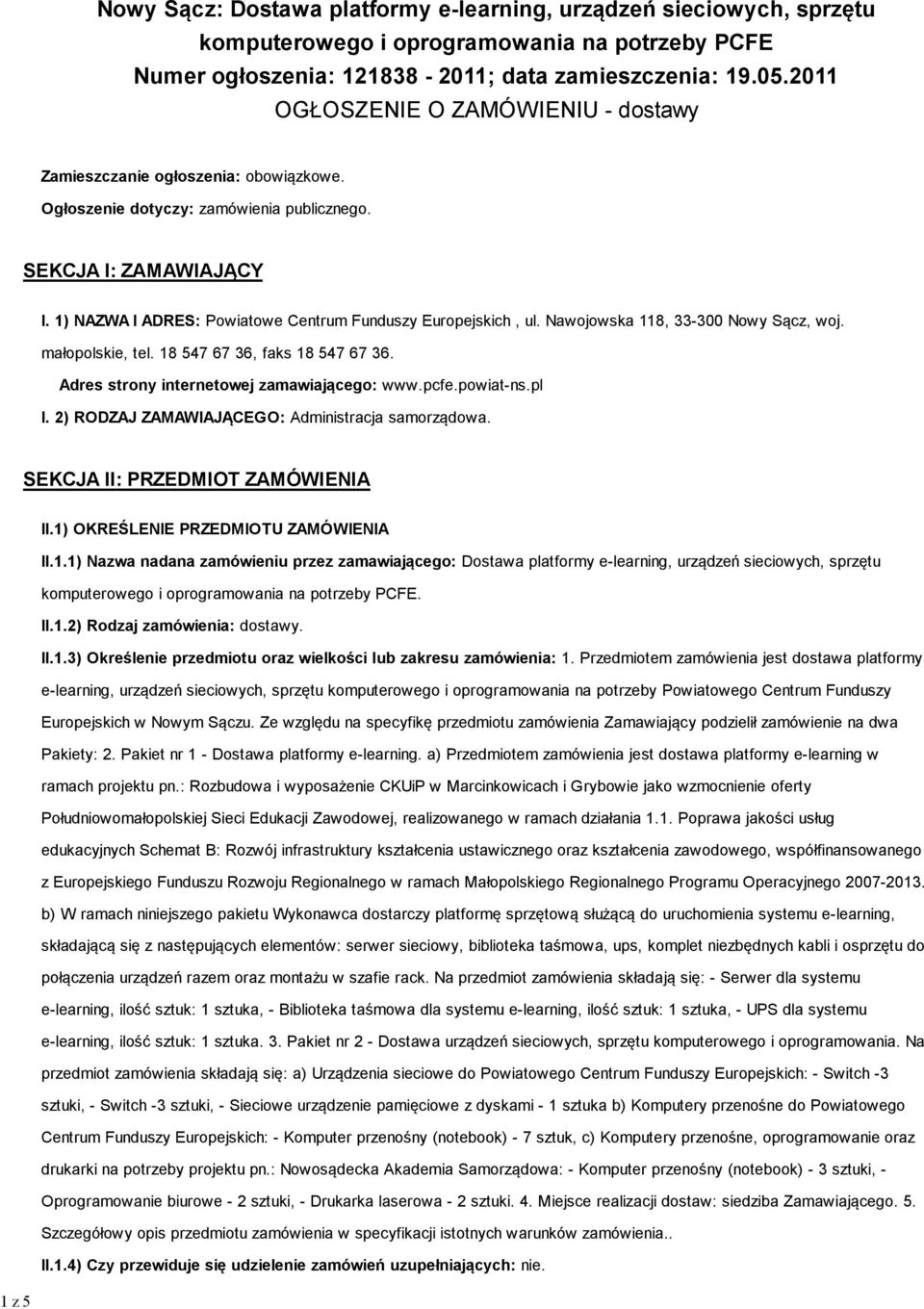 1) NAZWA I ADRES: Powiatowe Centrum Funduszy Europejskich, ul. Nawojowska 118, 33-300 Nowy Sącz, woj. małopolskie, tel. 18 547 67 36, faks 18 547 67 36. Adres strony internetowej zamawiającego: www.