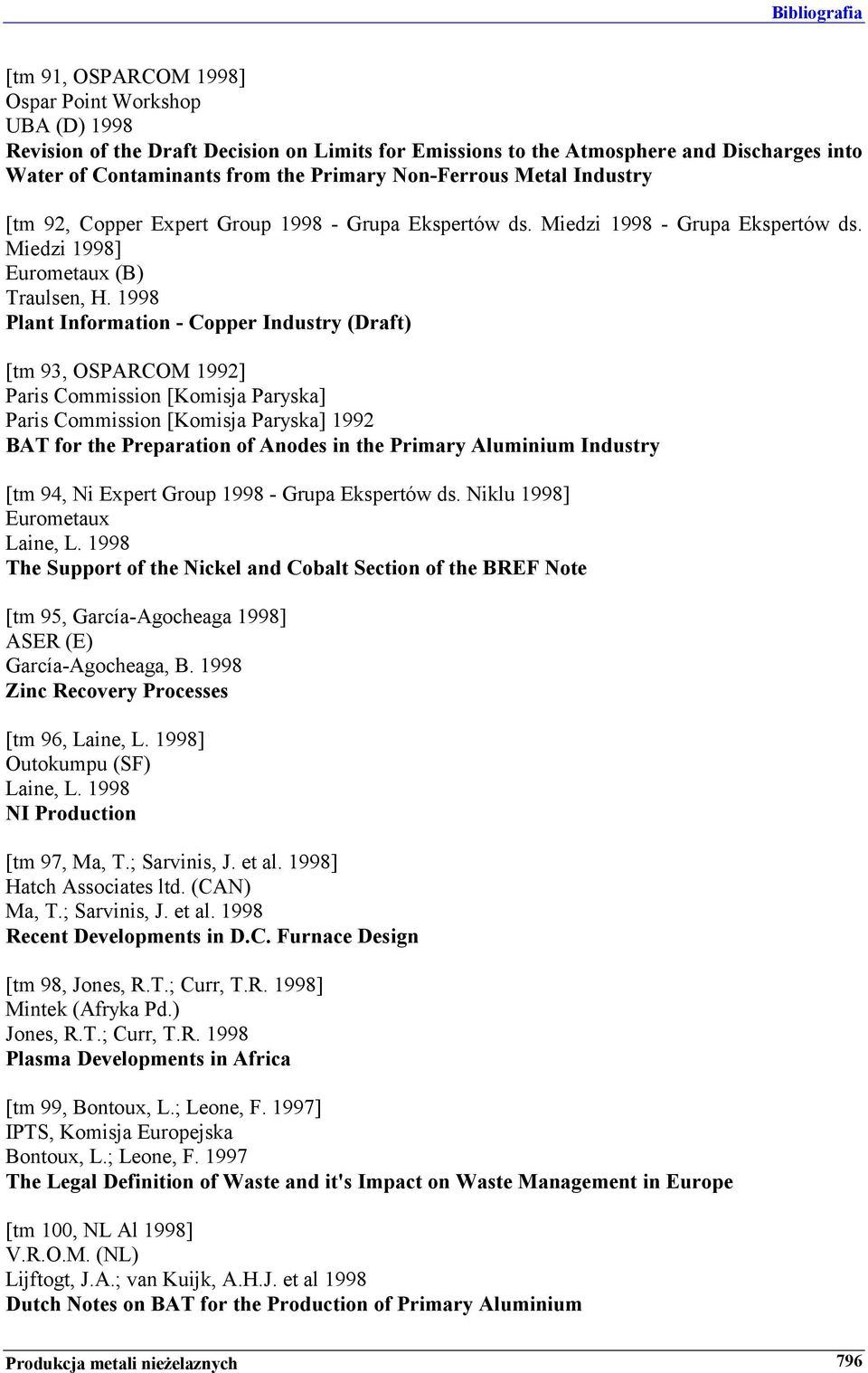 1998 Plant Information - Copper Industry (Draft) [tm 93, OSPARCOM 1992] Paris Commission [Komisja Paryska] Paris Commission [Komisja Paryska] 1992 BAT for the Preparation of Anodes in the Primary