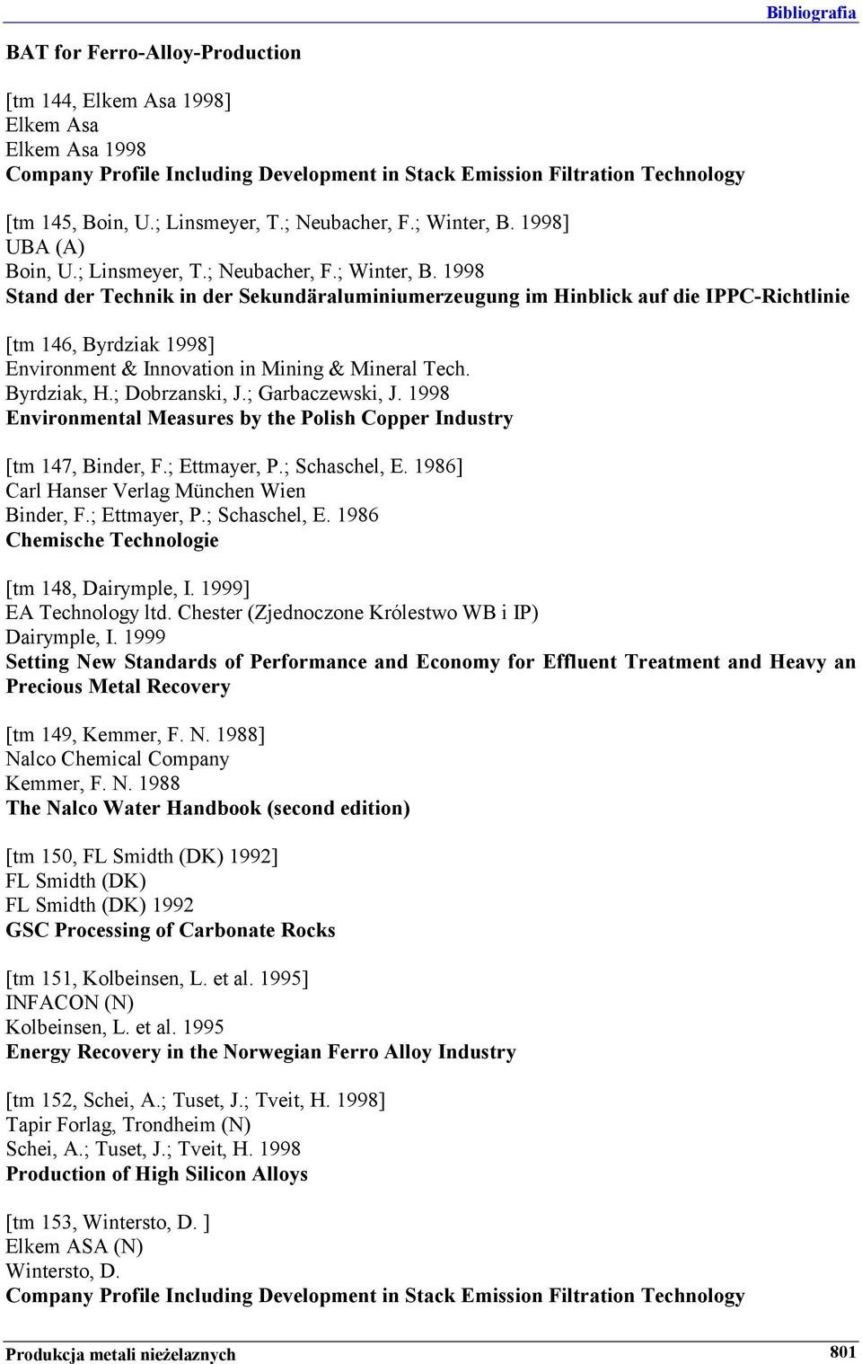 Byrdziak, H.; Dobrzanski, J.; Garbaczewski, J. 1998 Environmental Measures by the Polish Copper Industry [tm 147, Binder, F.; Ettmayer, P.; Schaschel, E.