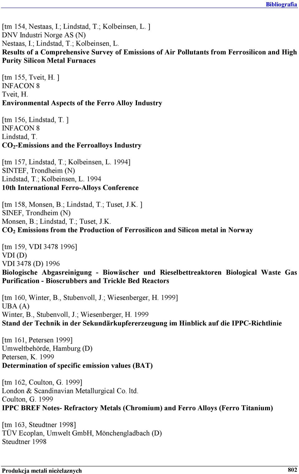 ; Kolbeinsen, L. 1994] SINTEF, Trondheim (N) Lindstad, T.; Kolbeinsen, L. 1994 10th International Ferro-Alloys Conference [tm 158, Monsen, B.; Lindstad, T.; Tuset, J.K. ] SINEF, Trondheim (N) Monsen, B.