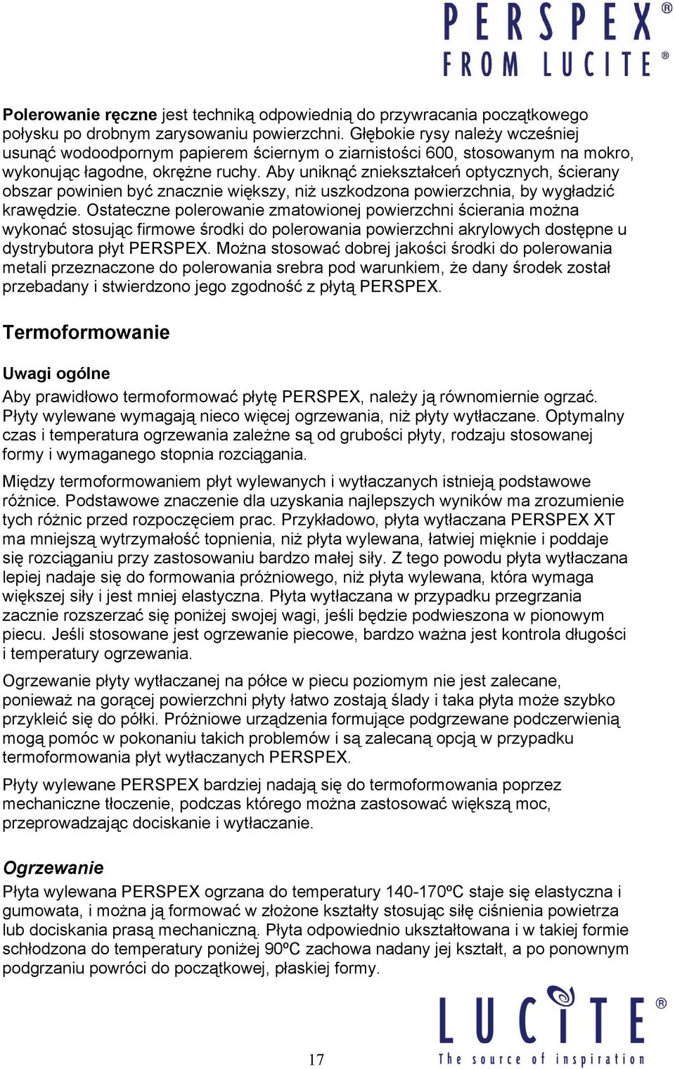 Aby uniknąć zniekształceń optycznych, ścierany obszar powinien być znacznie większy, niż uszkodzona powierzchnia, by wygładzić krawędzie.