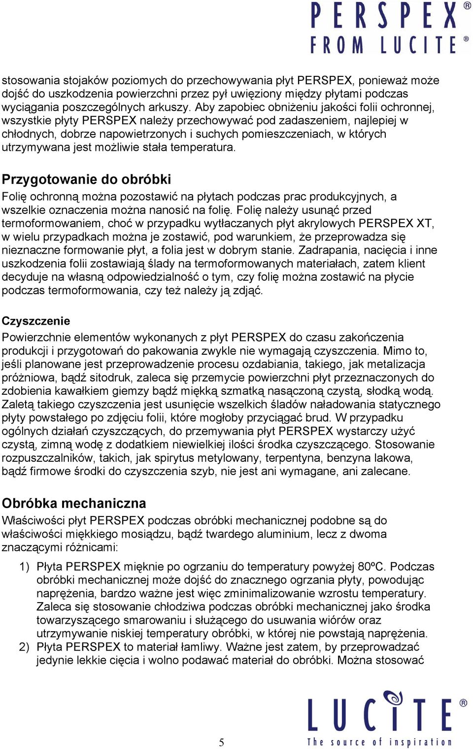 utrzymywana jest możliwie stała temperatura. Przygotowanie do obróbki Folię ochronną można pozostawić na płytach podczas prac produkcyjnych, a wszelkie oznaczenia można nanosić na folię.