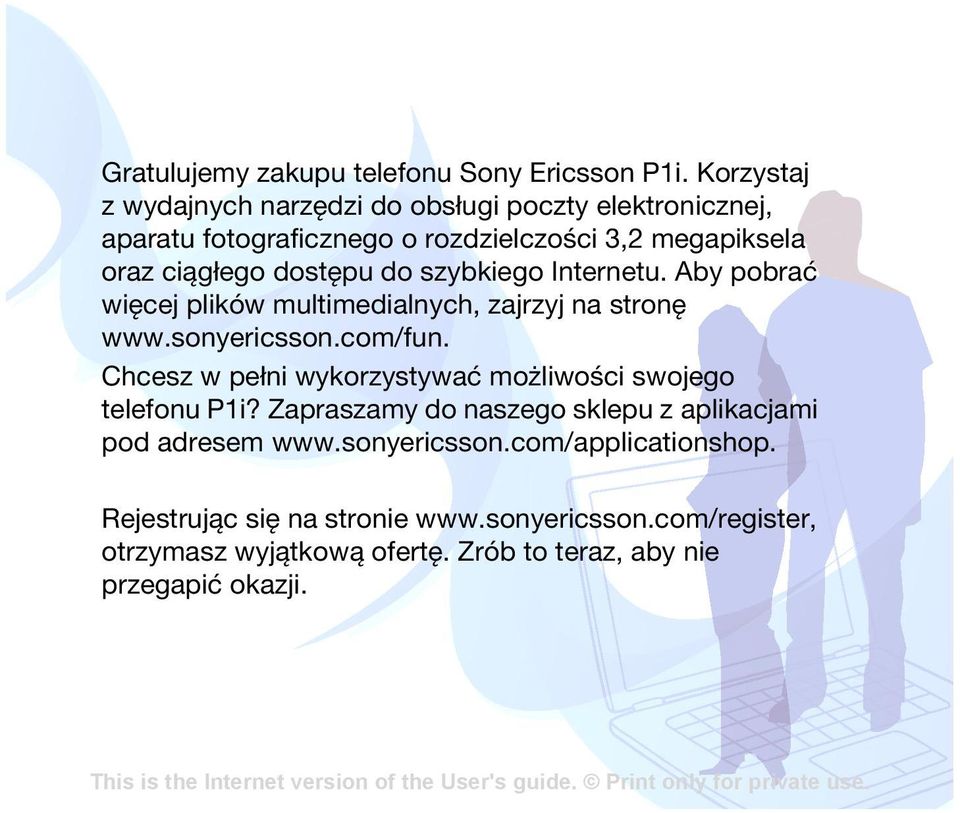 do szybkiego Internetu. Aby pobrać więcej plików multimedialnych, zajrzyj na stronę www.sonyericsson.com/fun.