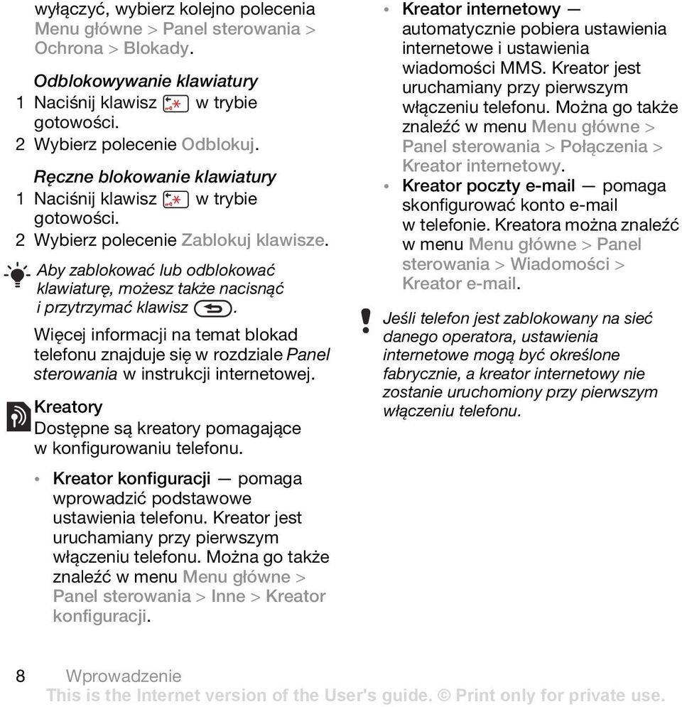 Więcej informacji na temat blokad telefonu znajduje się w rozdziale Panel sterowania w instrukcji internetowej. Kreatory Dostępne są kreatory pomagające w konfigurowaniu telefonu.