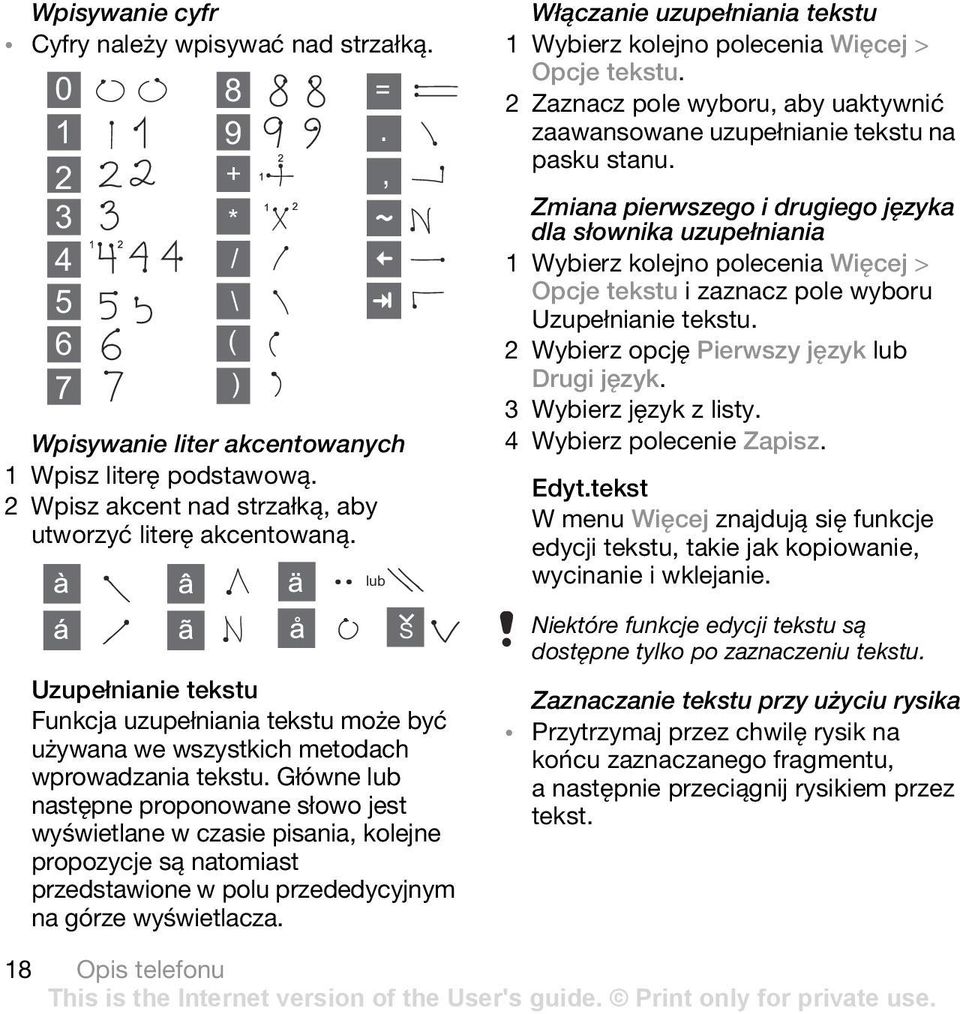 Główne lub następne proponowane słowo jest wyświetlane w czasie pisania, kolejne propozycje są natomiast przedstawione w polu przededycyjnym na górze wyświetlacza.