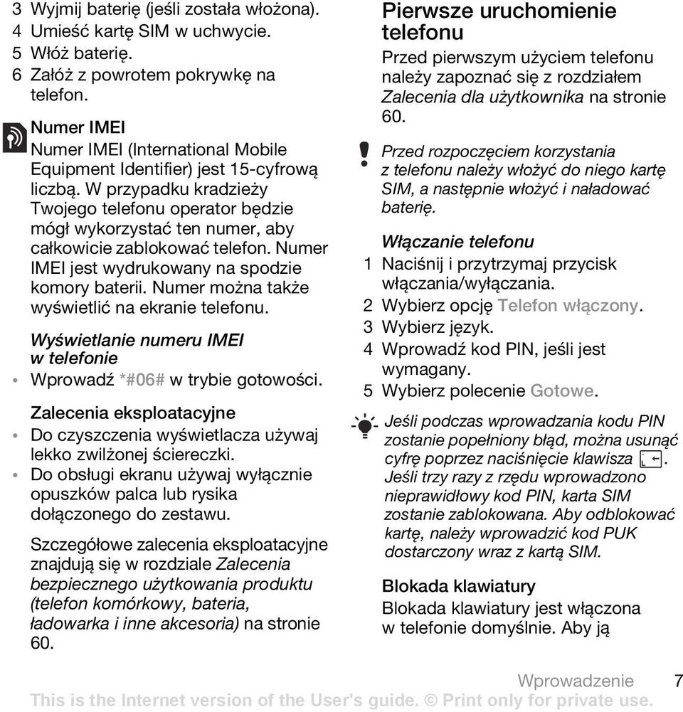 W przypadku kradzieży Twojego telefonu operator będzie mógł wykorzystać ten numer, aby całkowicie zablokować telefon. Numer IMEI jest wydrukowany na spodzie komory baterii.