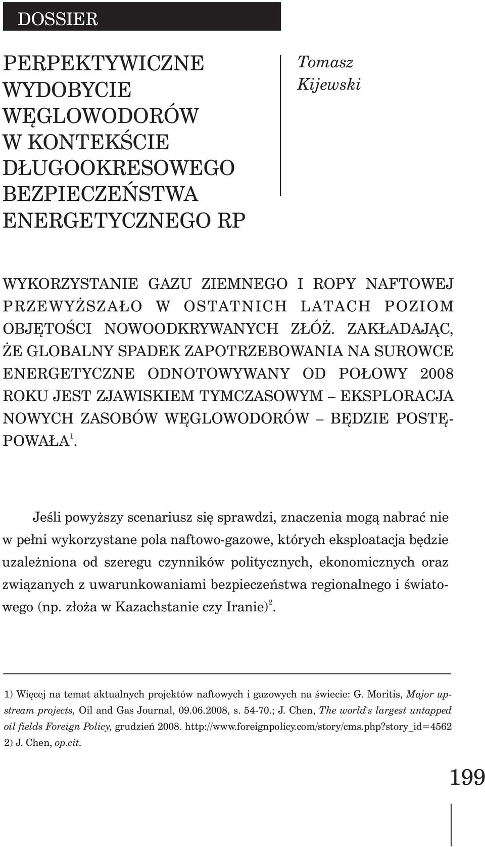 ZAK ADAJ C, E GLOBALNY SPADEK ZAPOTRZEBOWANIA NA SUROWCE ENERGETYCZNE ODNOTOWYWANY OD PO OWY 2008 ROKU JEST ZJAWISKIEM TYMCZASOWYM EKSPLORACJA NOWYCH ZASOBÓW WÊGLOWODORÓW BÊDZIE POSTÊ- 1 POWA A.