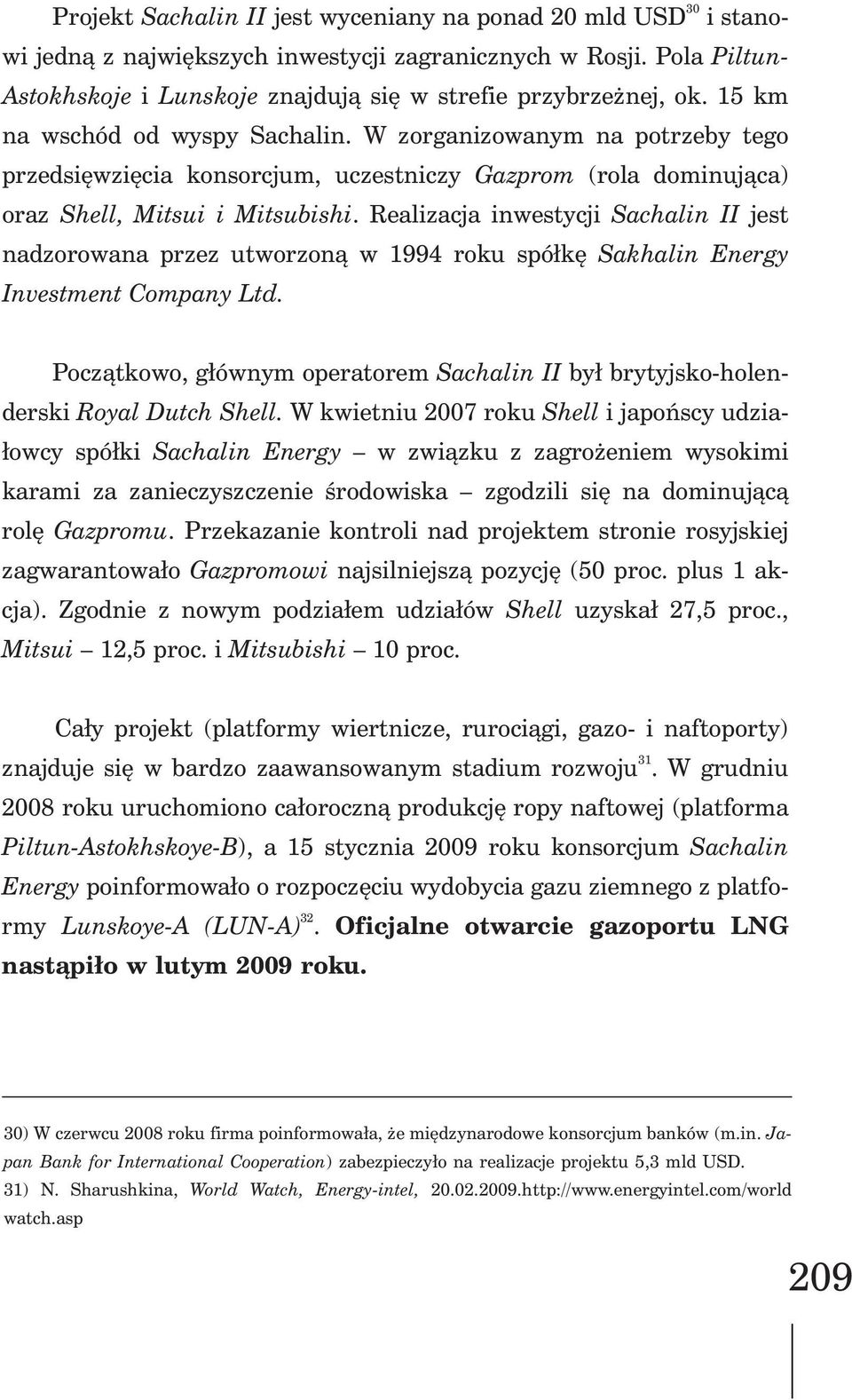 Realizacja inwestycji Sachalin II jest nadzorowana przez utworzon¹ w 1994 roku spó³kê Sakhalin Energy Investment Company Ltd.