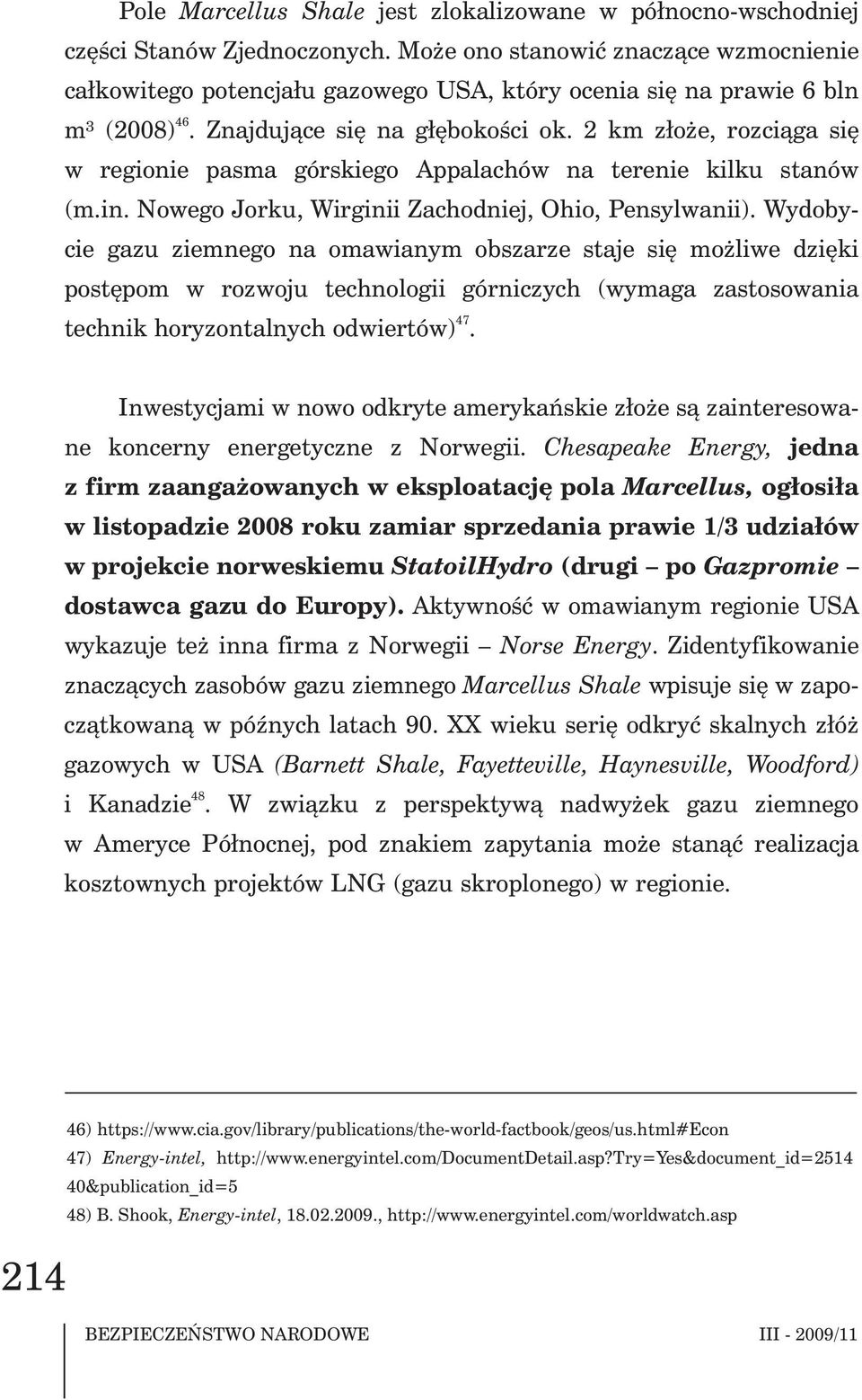 2 km z³o e, rozci¹ga siê w regionie pasma górskiego Appalachów na terenie kilku stanów (m.in. Nowego Jorku, Wirginii Zachodniej, Ohio, Pensylwanii).