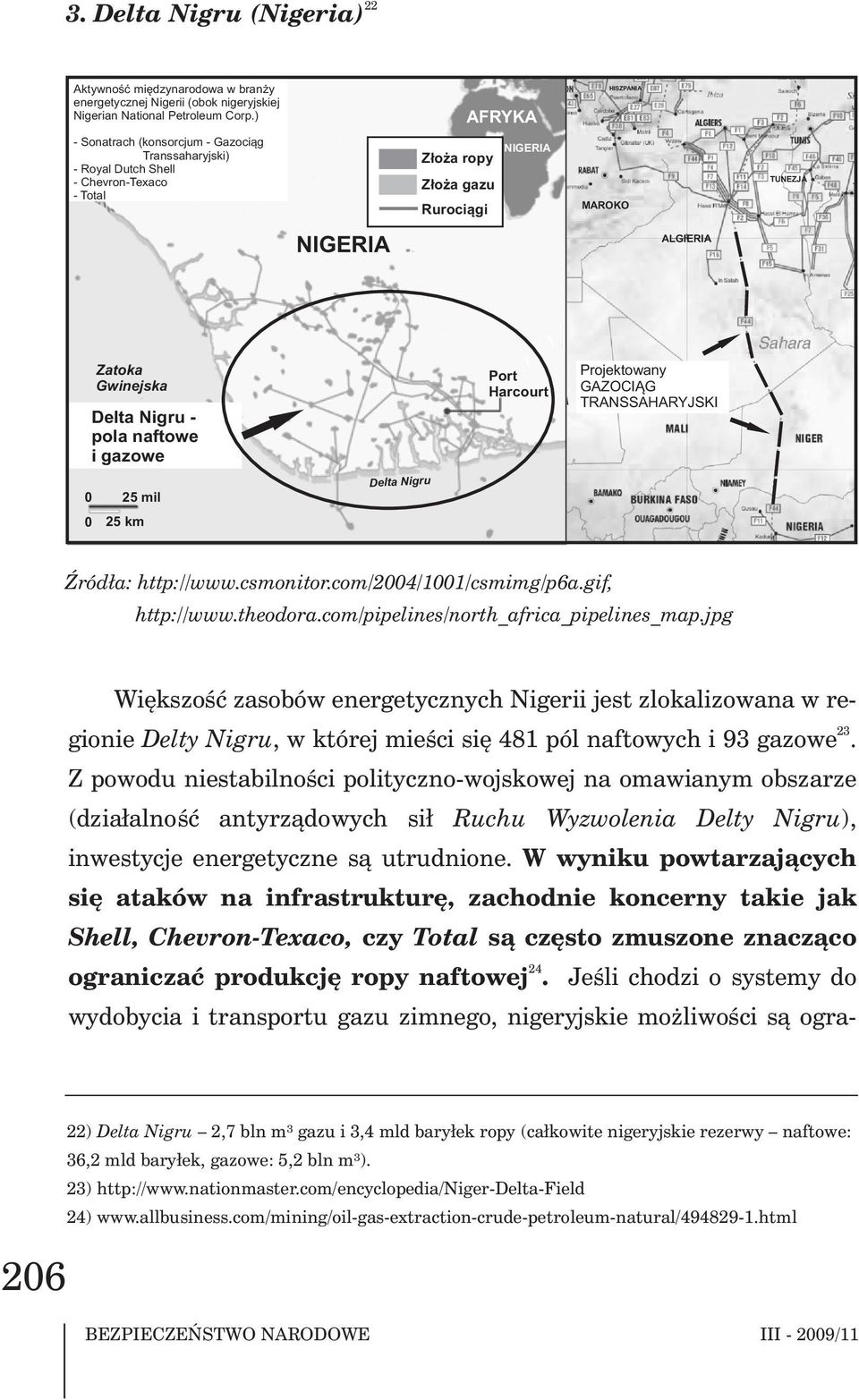 Gwinejska Delta Nigru - pola naftowe i gazowe Port Harcourt Projektowany GAZOCI G TRANSSAHARYJSKI 0 25 mil Delta Nigru 0 25 km ród³a: http://www.csmonitor.com/2004/1001/csmimg/p6a.gif, http://www.