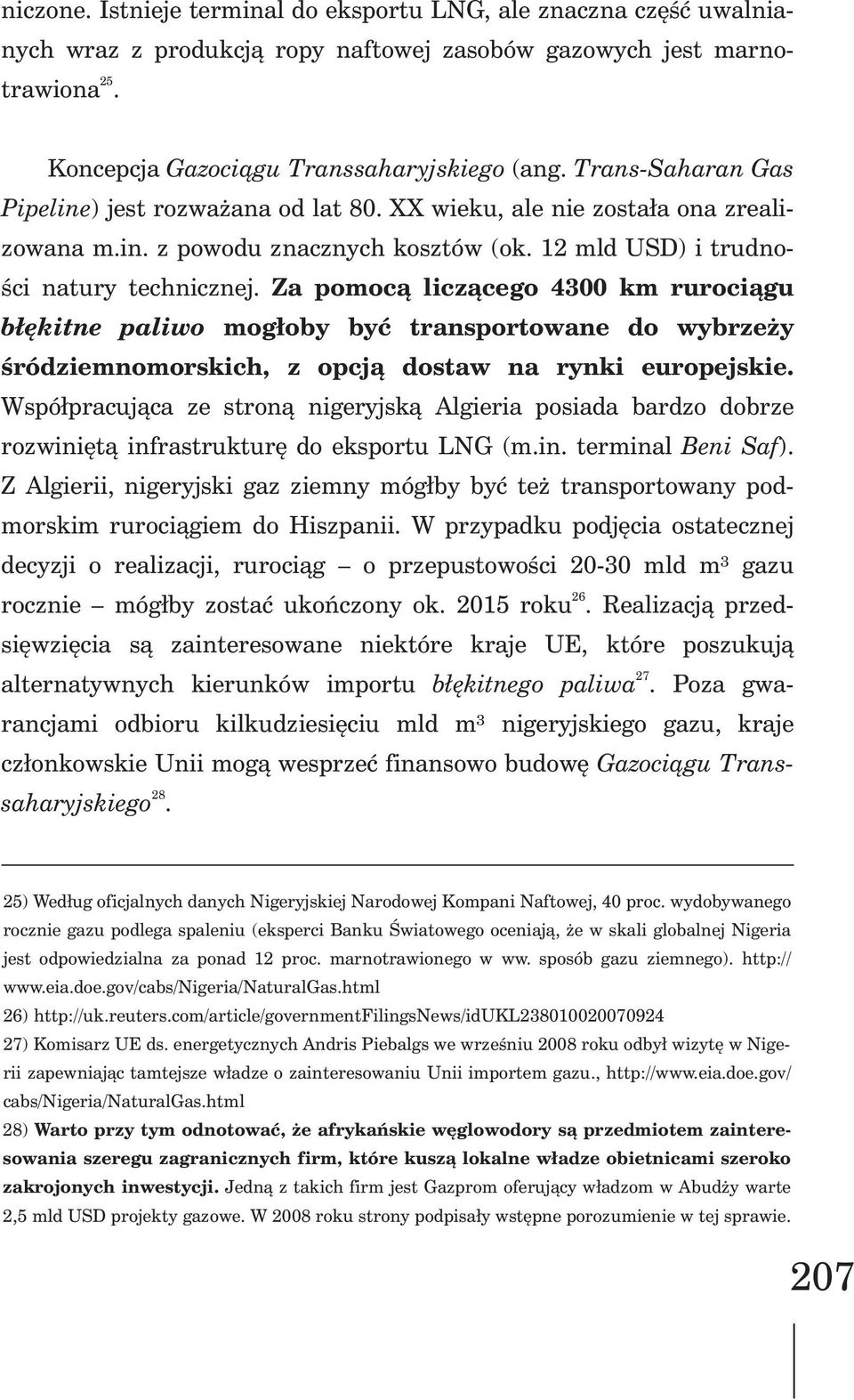 Za pomoc¹ licz¹cego 4300 km ruroci¹gu b³êkitne paliwo mog³oby byæ transportowane do wybrze y œródziemnomorskich, z opcj¹ dostaw na rynki europejskie.