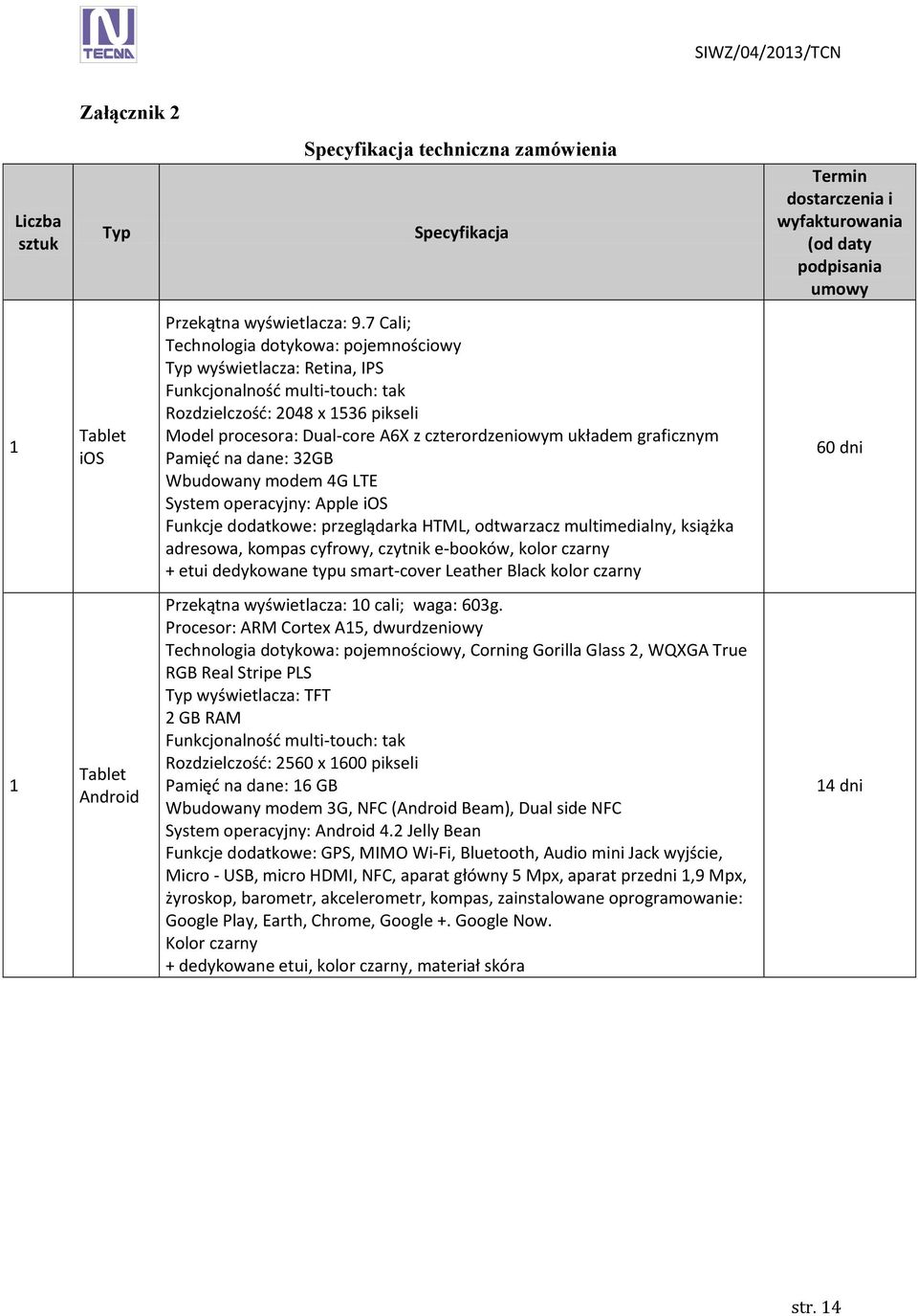 graficznym Pamięć na dane: 32GB Wbudowany modem 4G LTE System operacyjny: Apple ios Funkcje dodatkowe: przeglądarka HTML, odtwarzacz multimedialny, książka adresowa, kompas cyfrowy, czytnik e-booków,