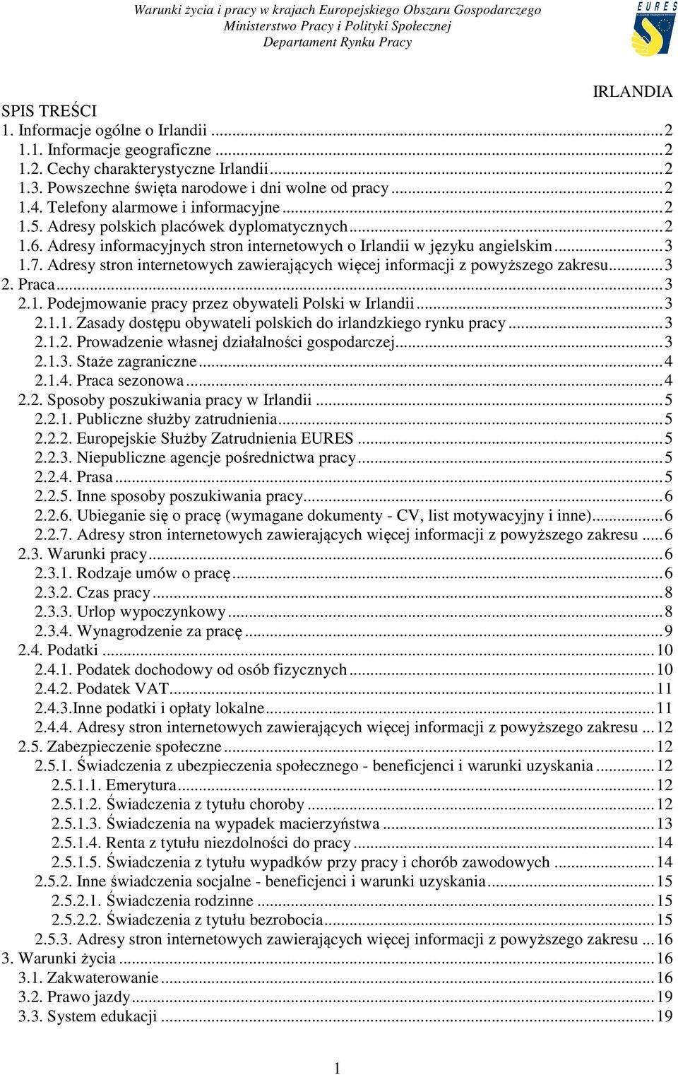 Adresy stron internetowych zawierających więcej informacji z powyższego zakresu... 3 2. Praca... 3 2.1. Podejmowanie pracy przez obywateli Polski w Irlandii... 3 2.1.1. Zasady dostępu obywateli polskich do irlandzkiego rynku pracy.