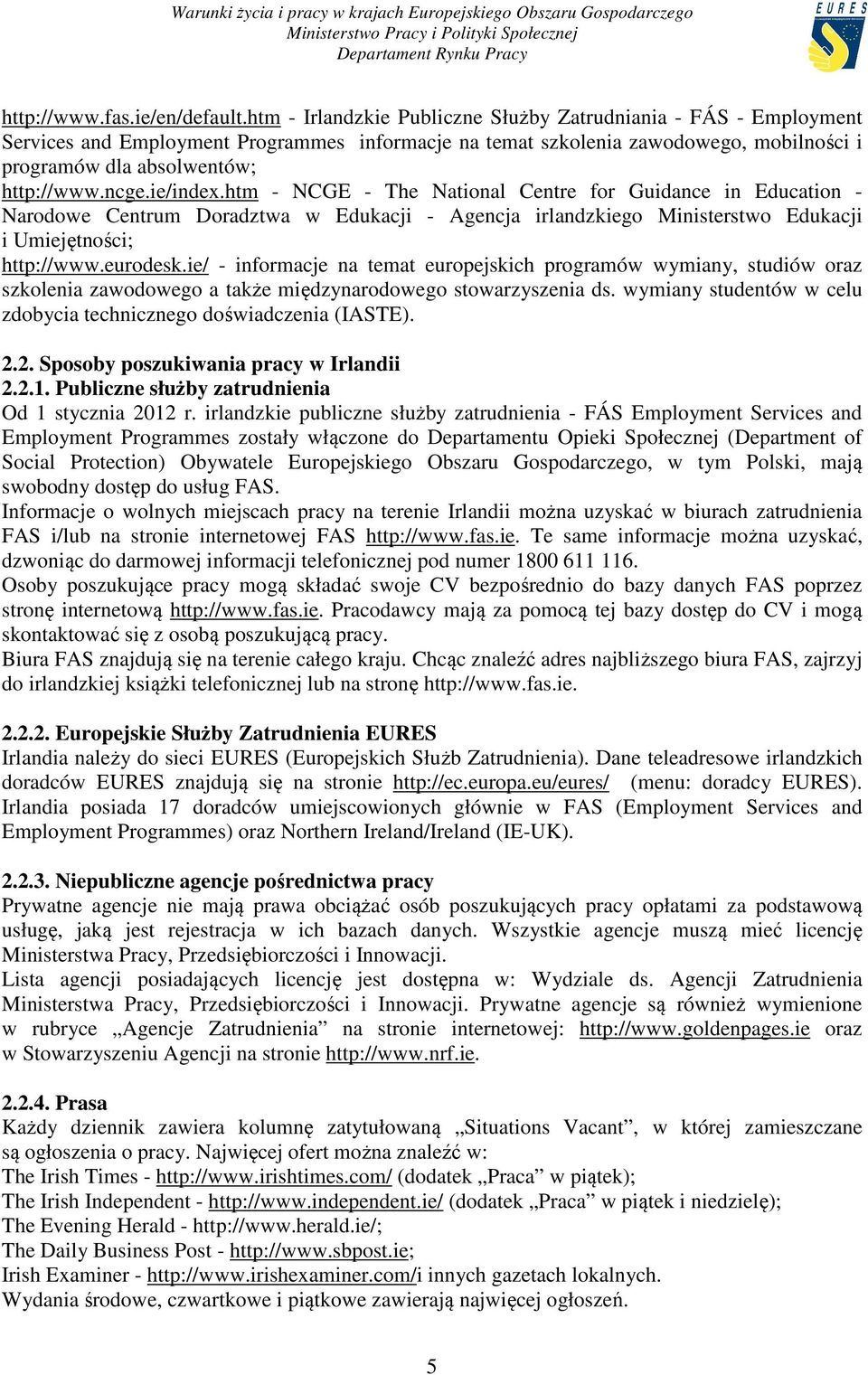 ie/index.htm - NCGE - The National Centre for Guidance in Education - Narodowe Centrum Doradztwa w Edukacji - Agencja irlandzkiego Ministerstwo Edukacji i Umiejętności; http://www.eurodesk.