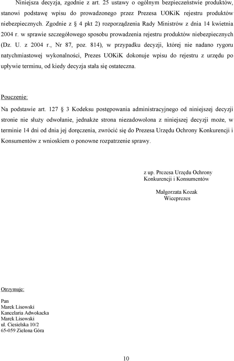 814), w przypadku decyzji, której nie nadano rygoru natychmiastowej wykonalności, Prezes UOKiK dokonuje wpisu do rejestru z urzędu po upływie terminu, od kiedy decyzja stała się ostateczna.